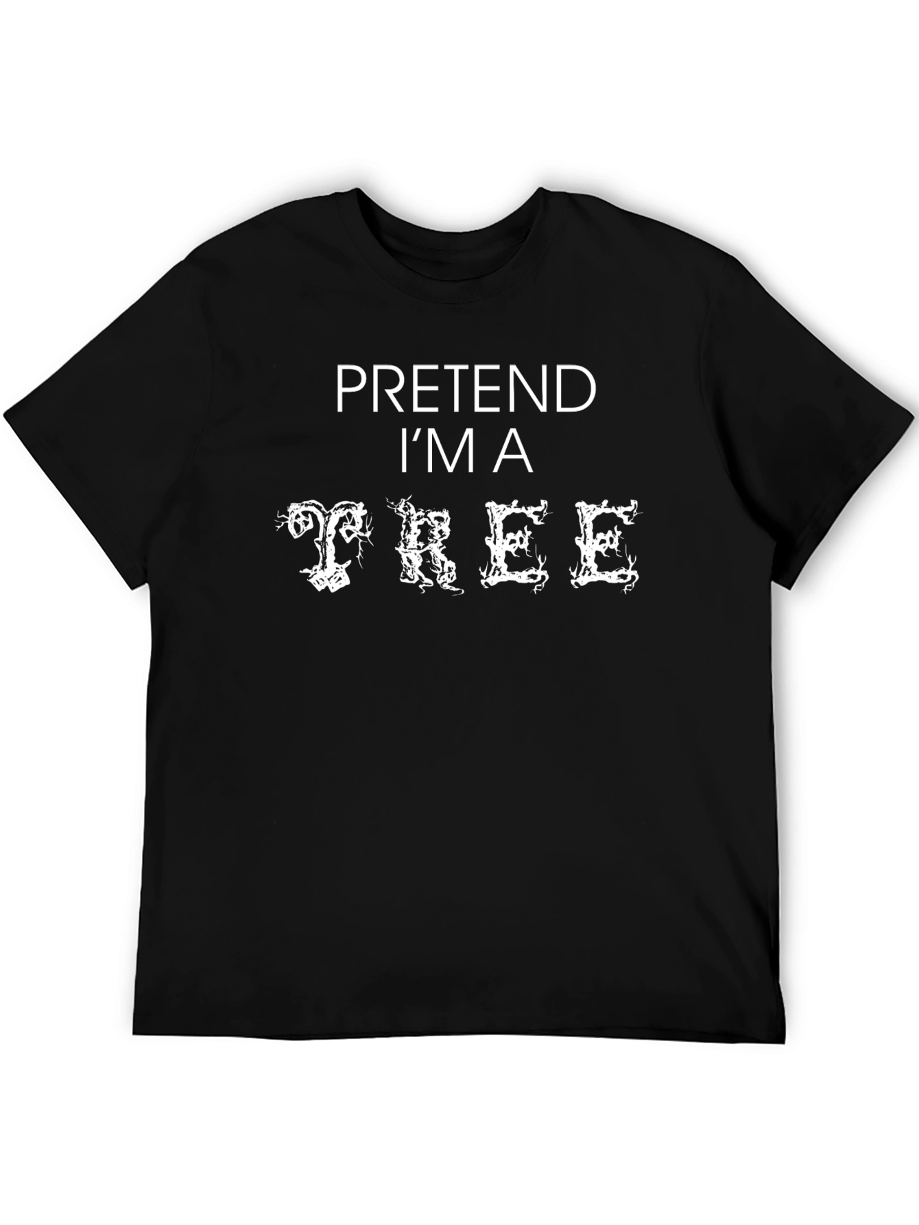 Pretend Im A Tree - Funny Halloween T-Shirt
