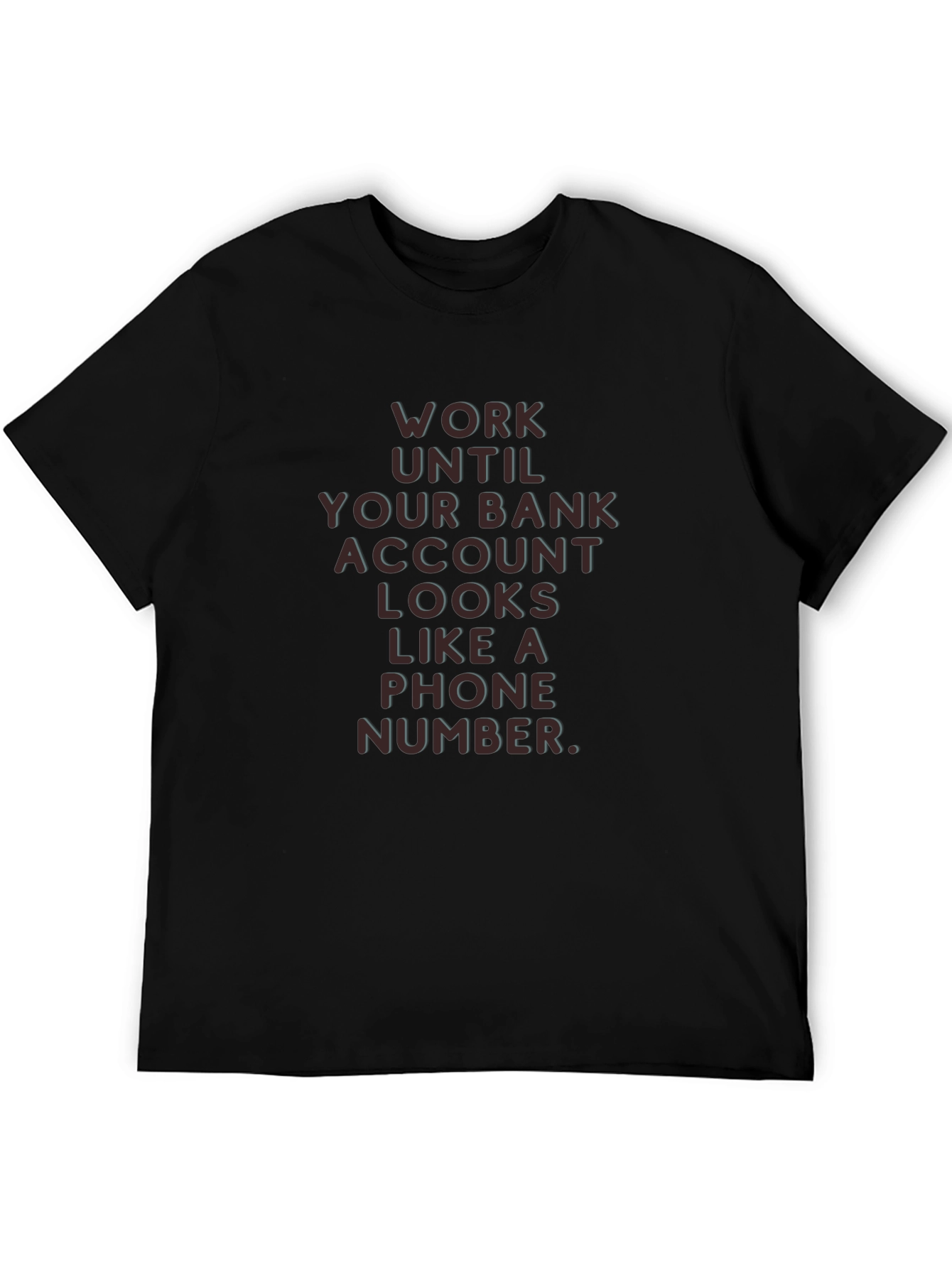 Work Until Your Bank Account T-Shirt