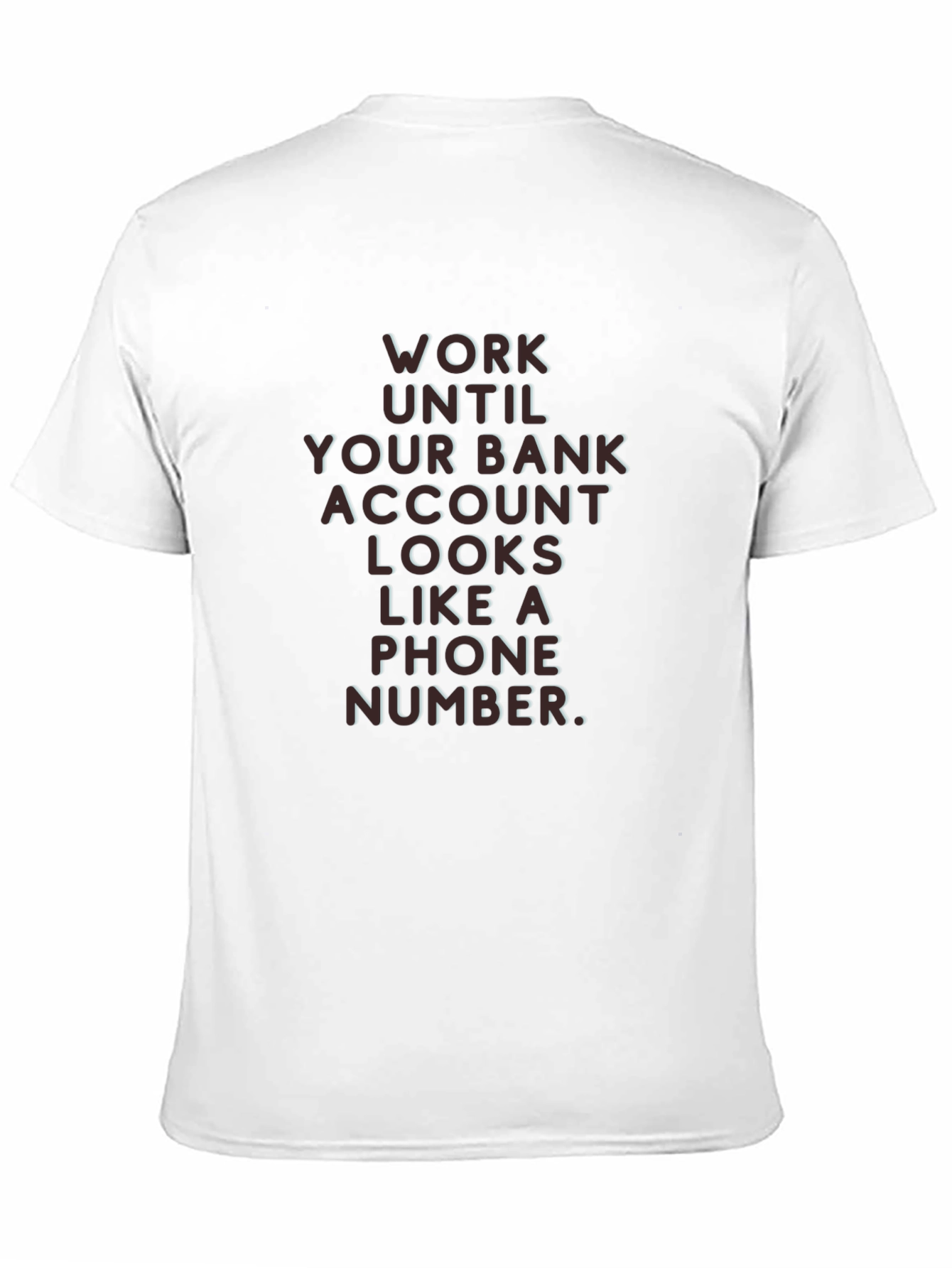 Work Until Your Bank Account T-Shirt