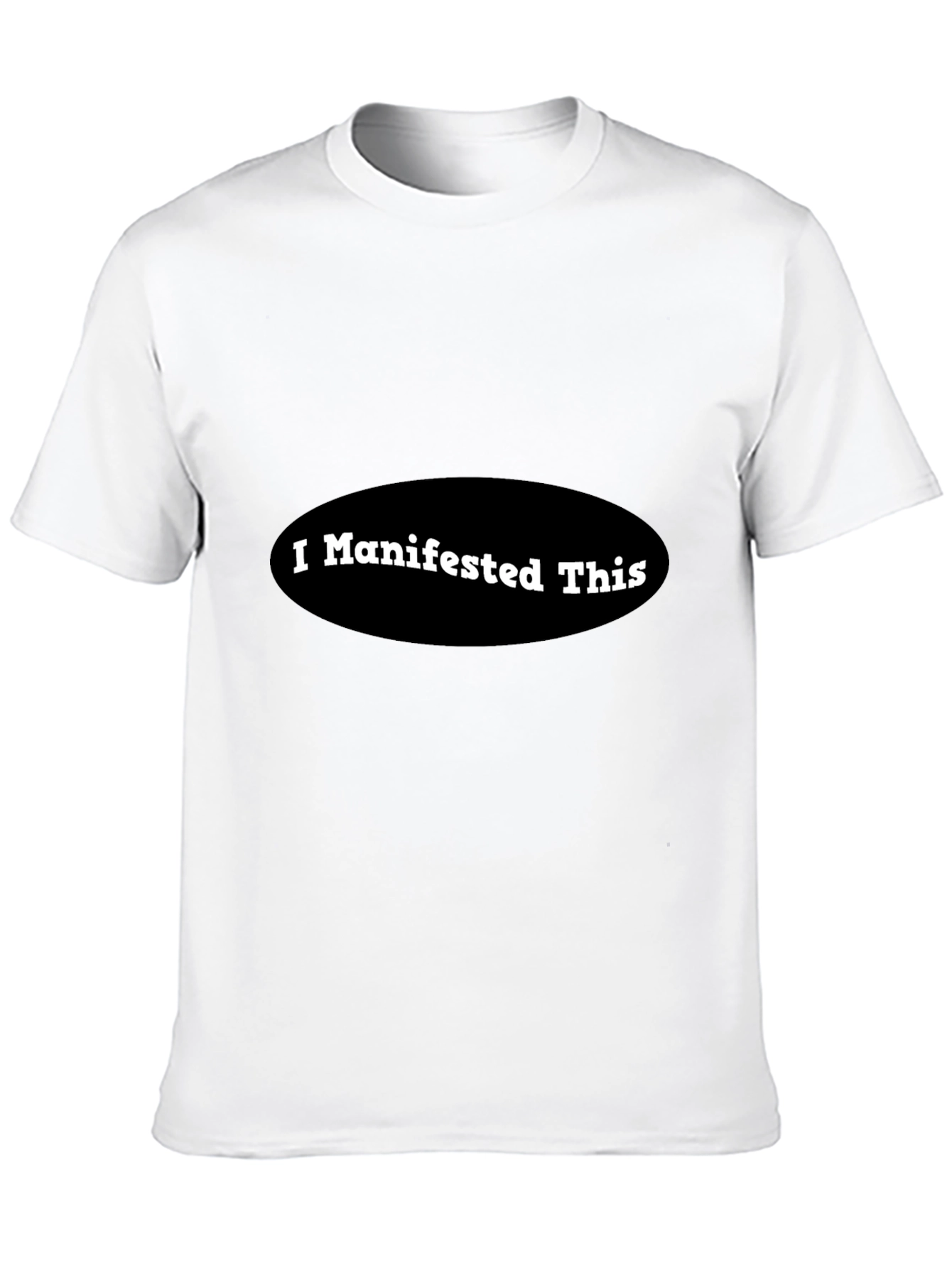 I Manifested This - Black Crew Neck T-Shirt
