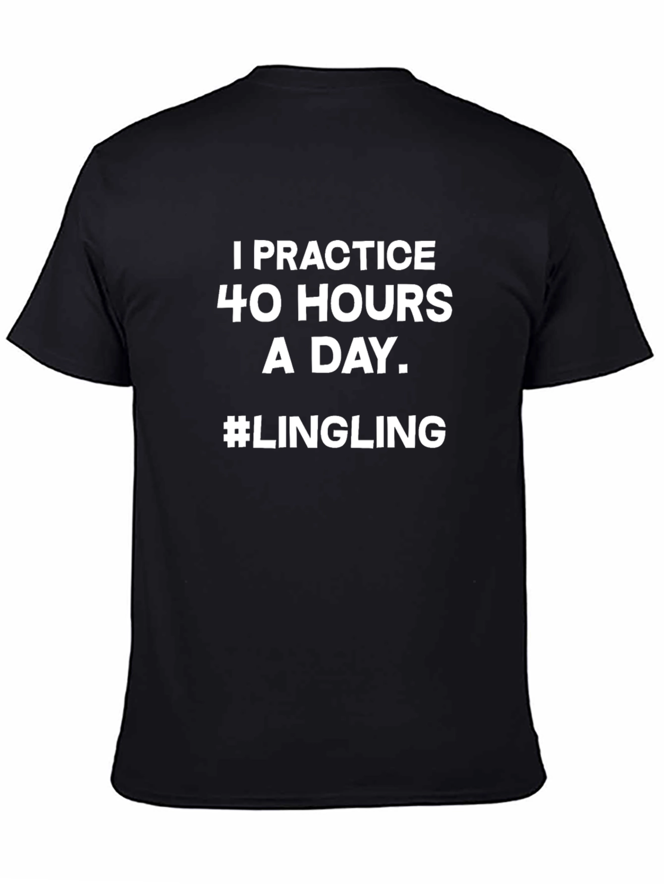I Practice 40 Hours a Day Lingling T-Shirt