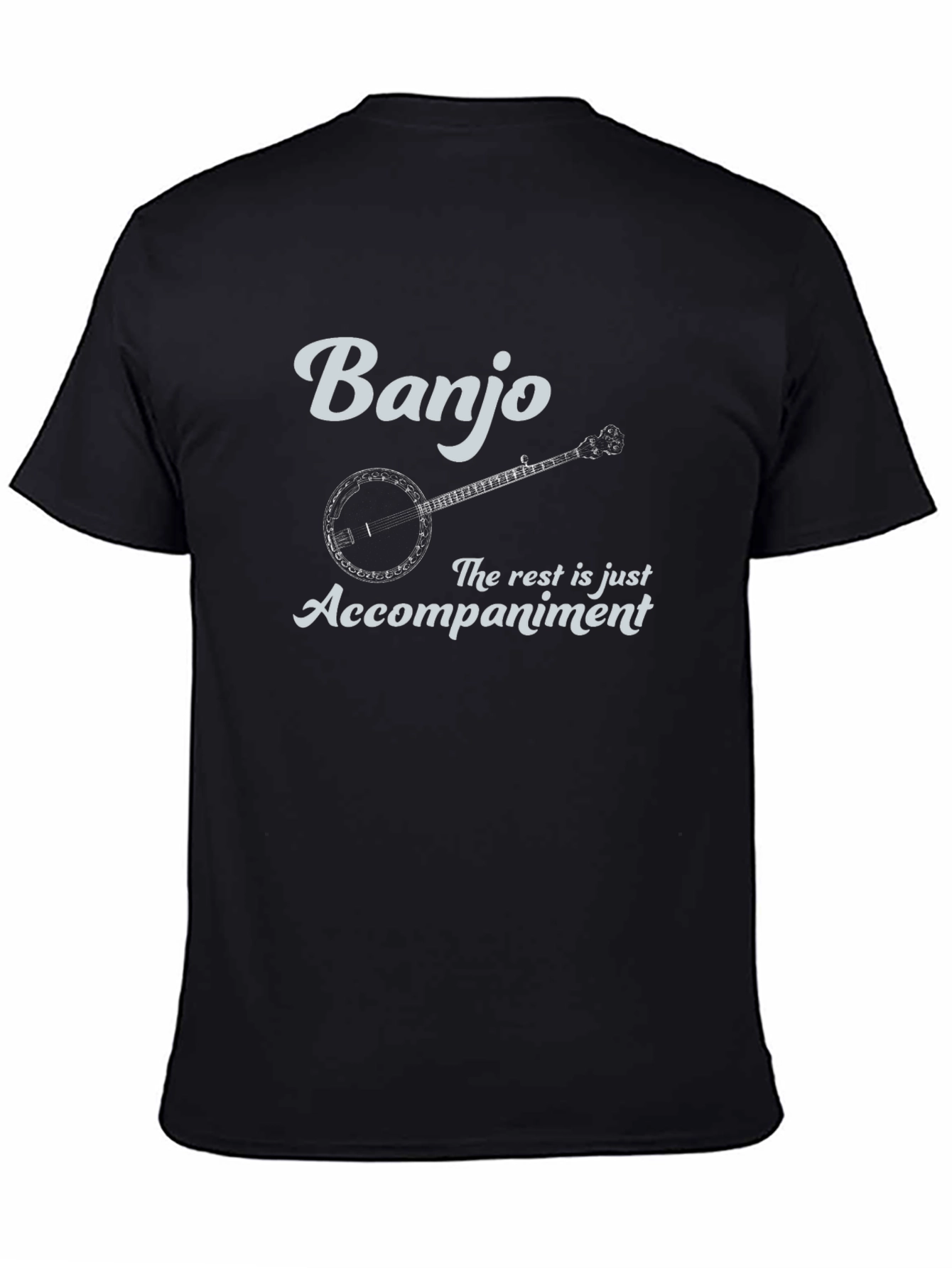 Banjo T-Shirt: The Rest is Accompaniment
