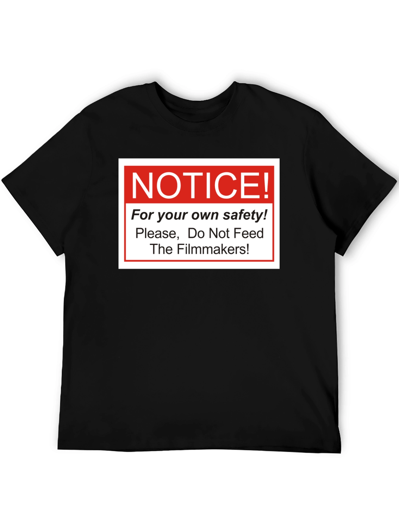 Notice! Do Not Feed The Filmmakers T-Shirt