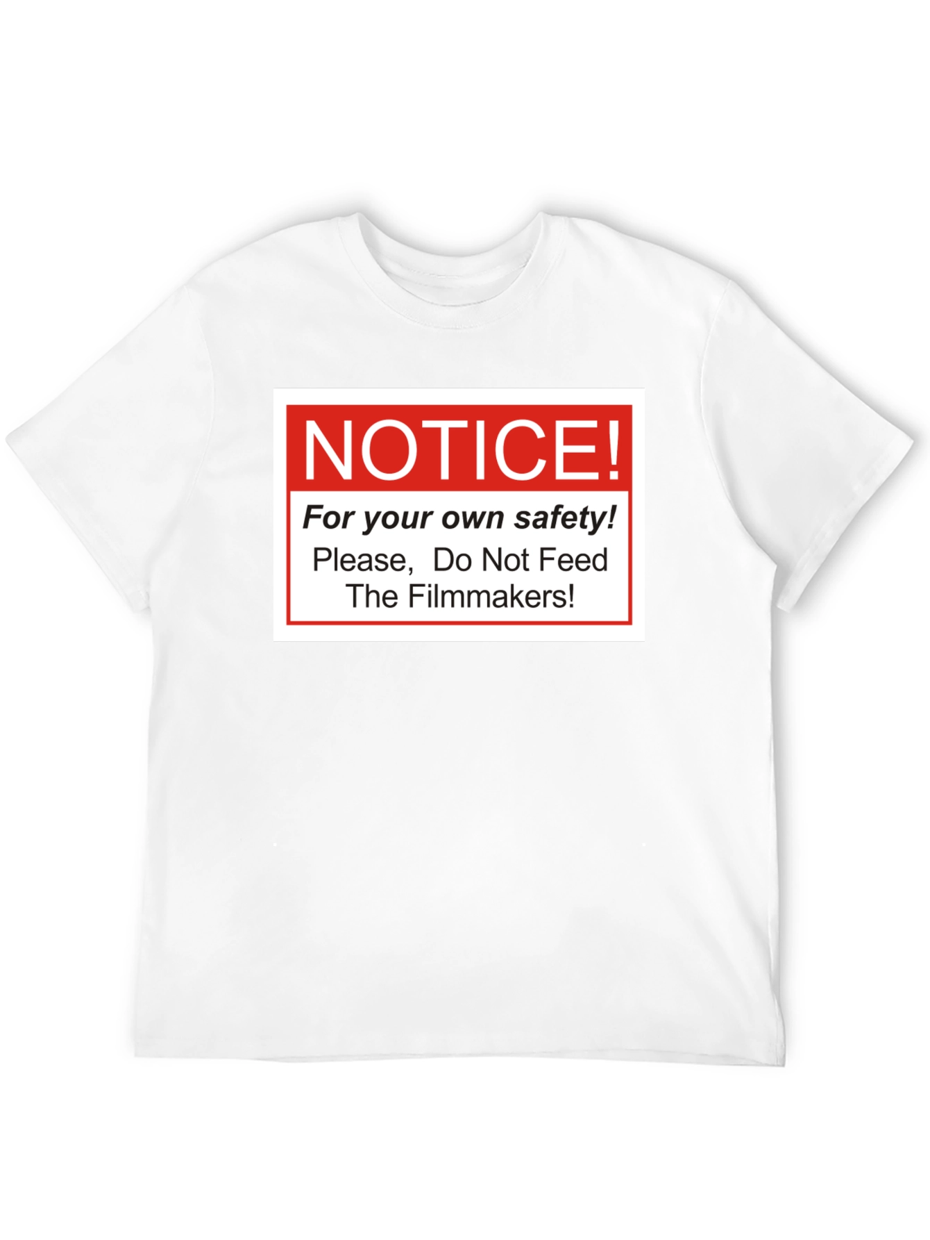 Notice! Do Not Feed The Filmmakers T-Shirt