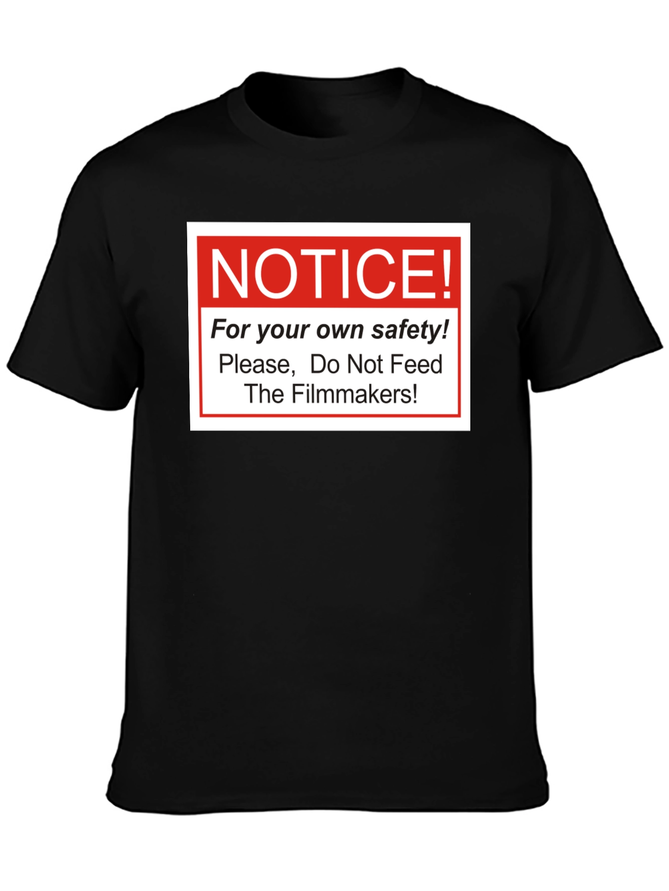 Notice! Do Not Feed The Filmmakers T-Shirt