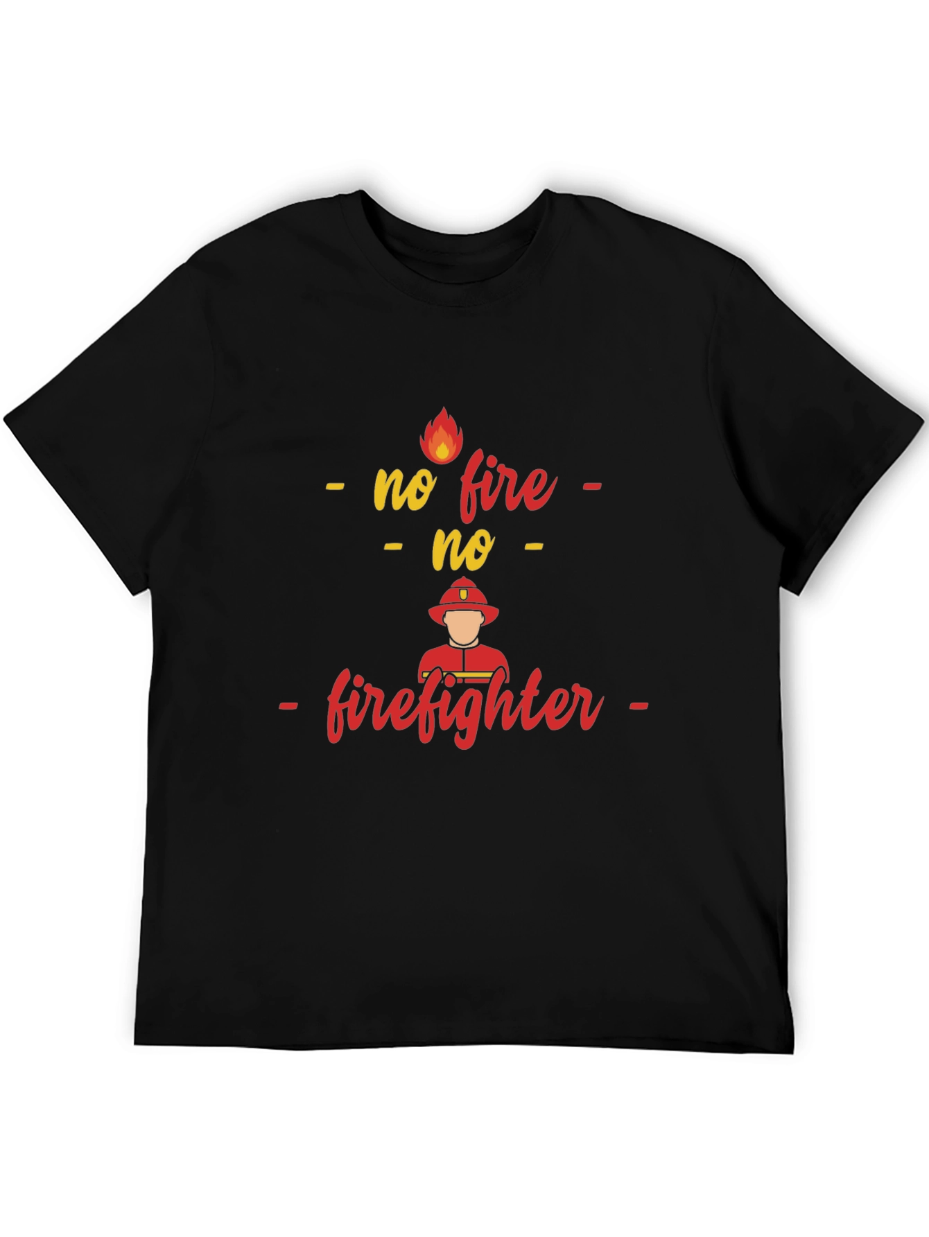No Fire No Firefighter T-Shirt