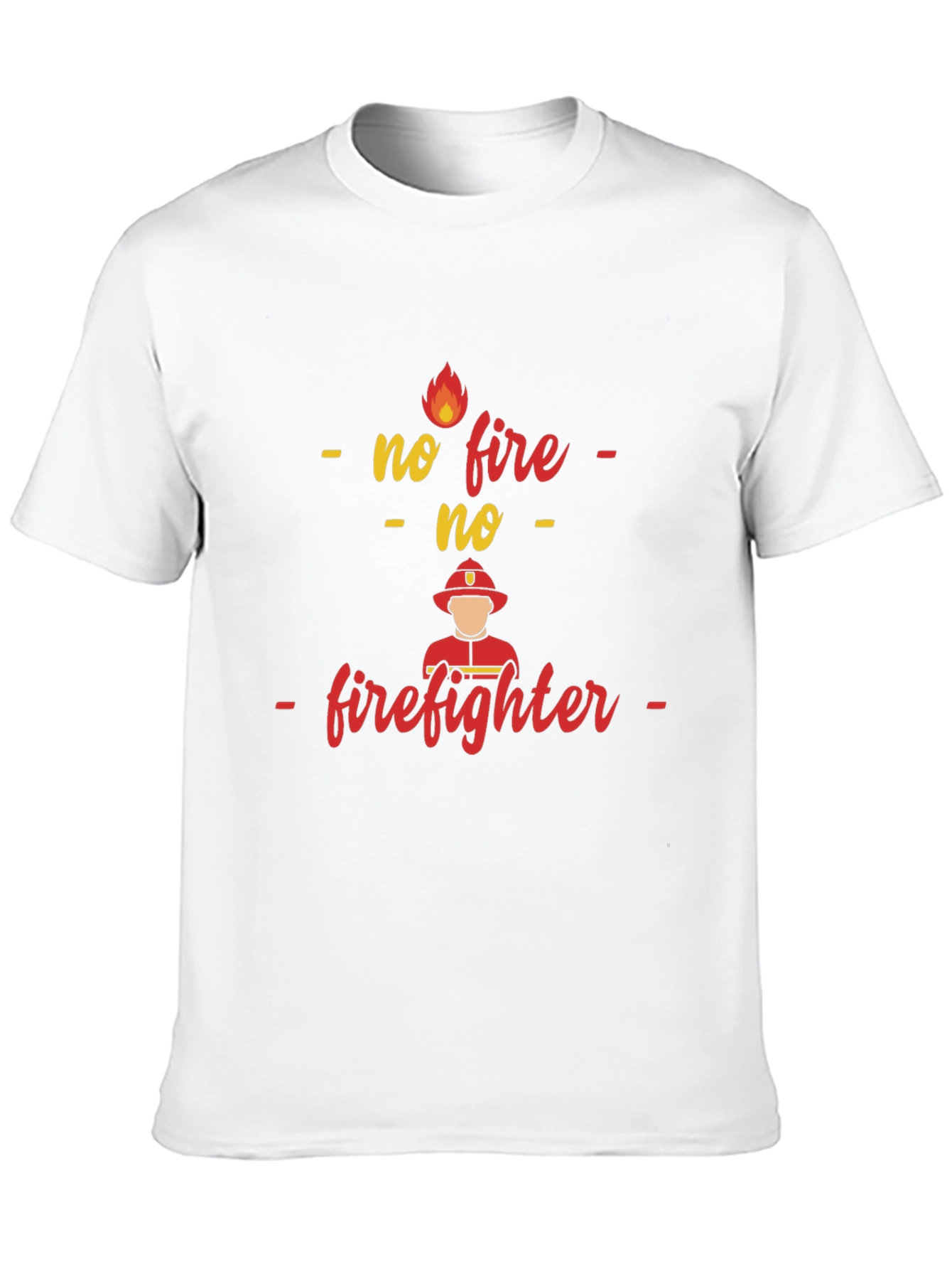 No Fire No Firefighter T-Shirt