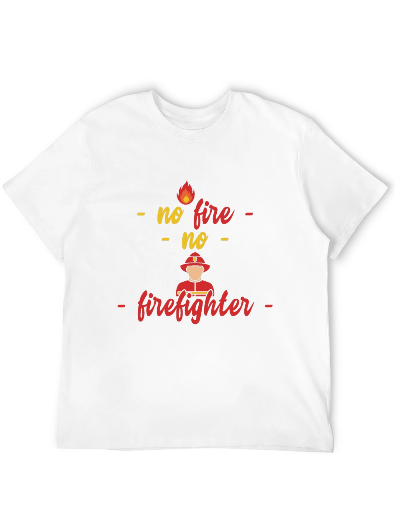 No Fire No Firefighter T-Shirt