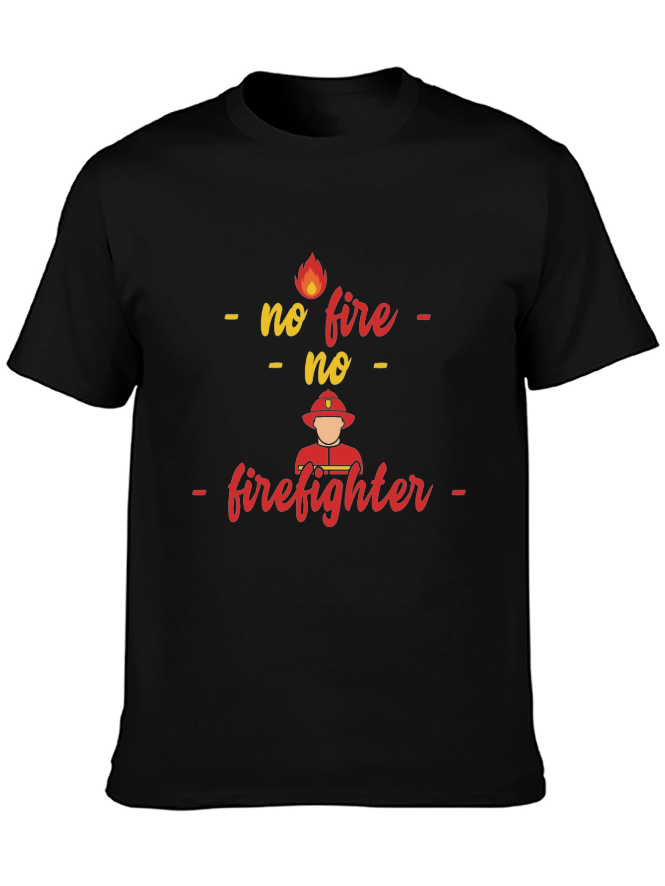 No Fire No Firefighter T-Shirt