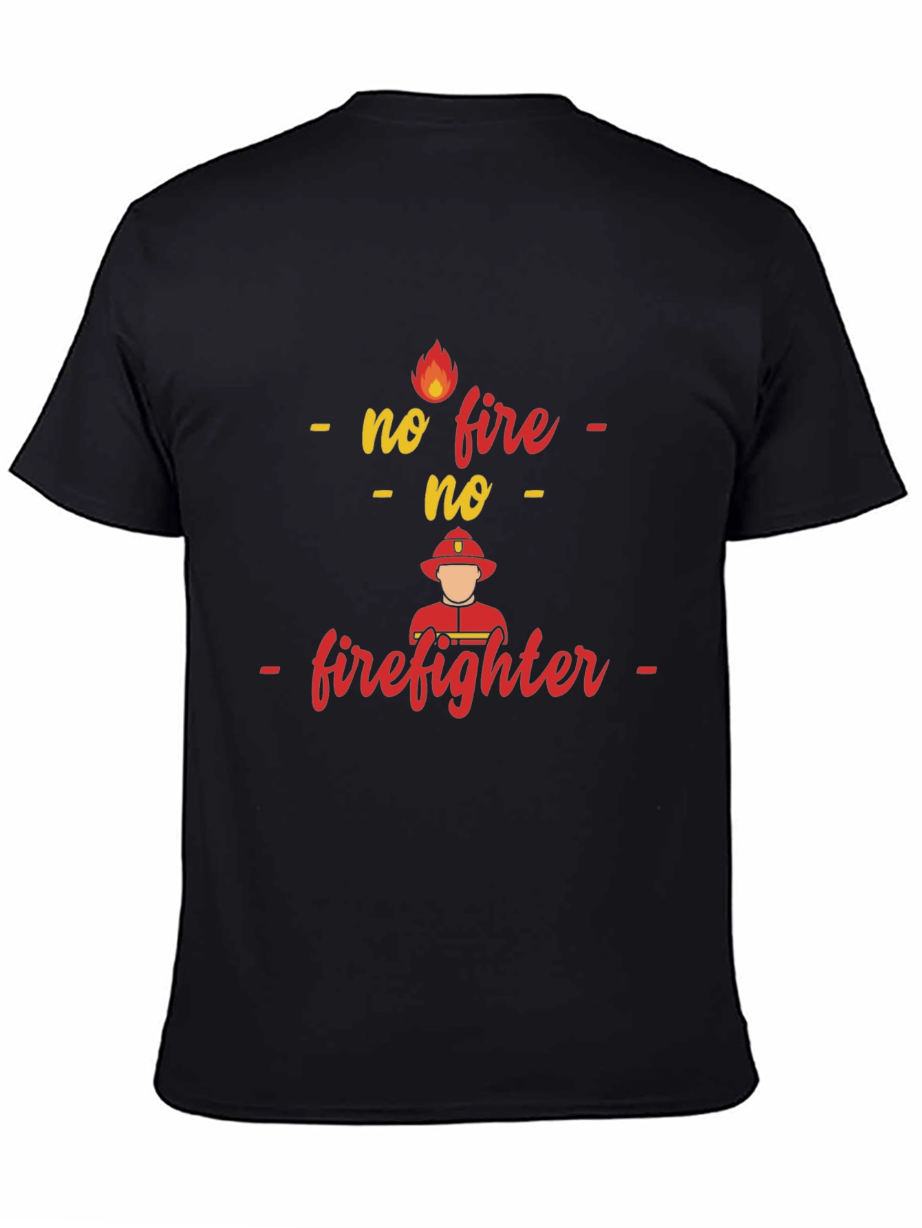 No Fire No Firefighter T-Shirt