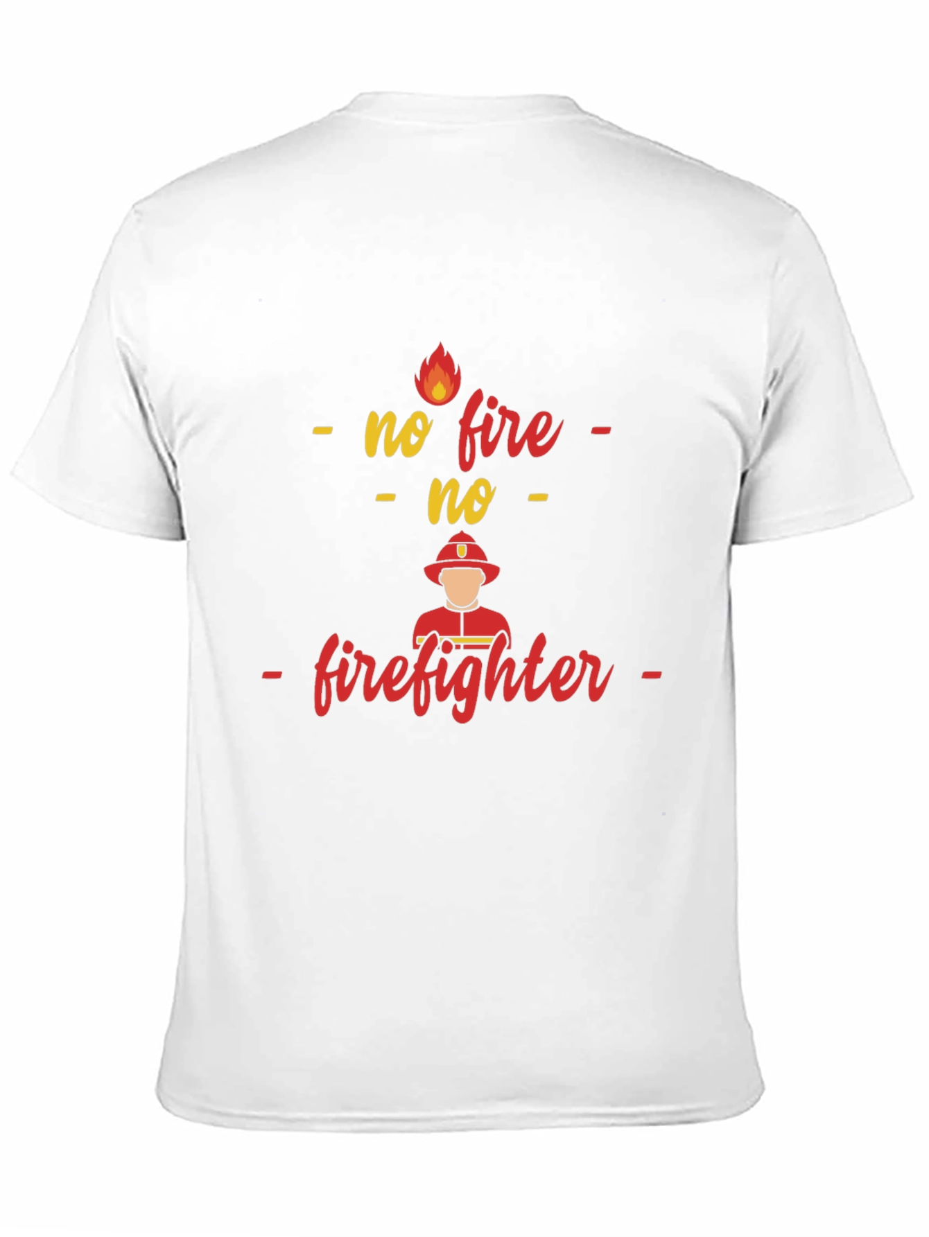 No Fire No Firefighter T-Shirt