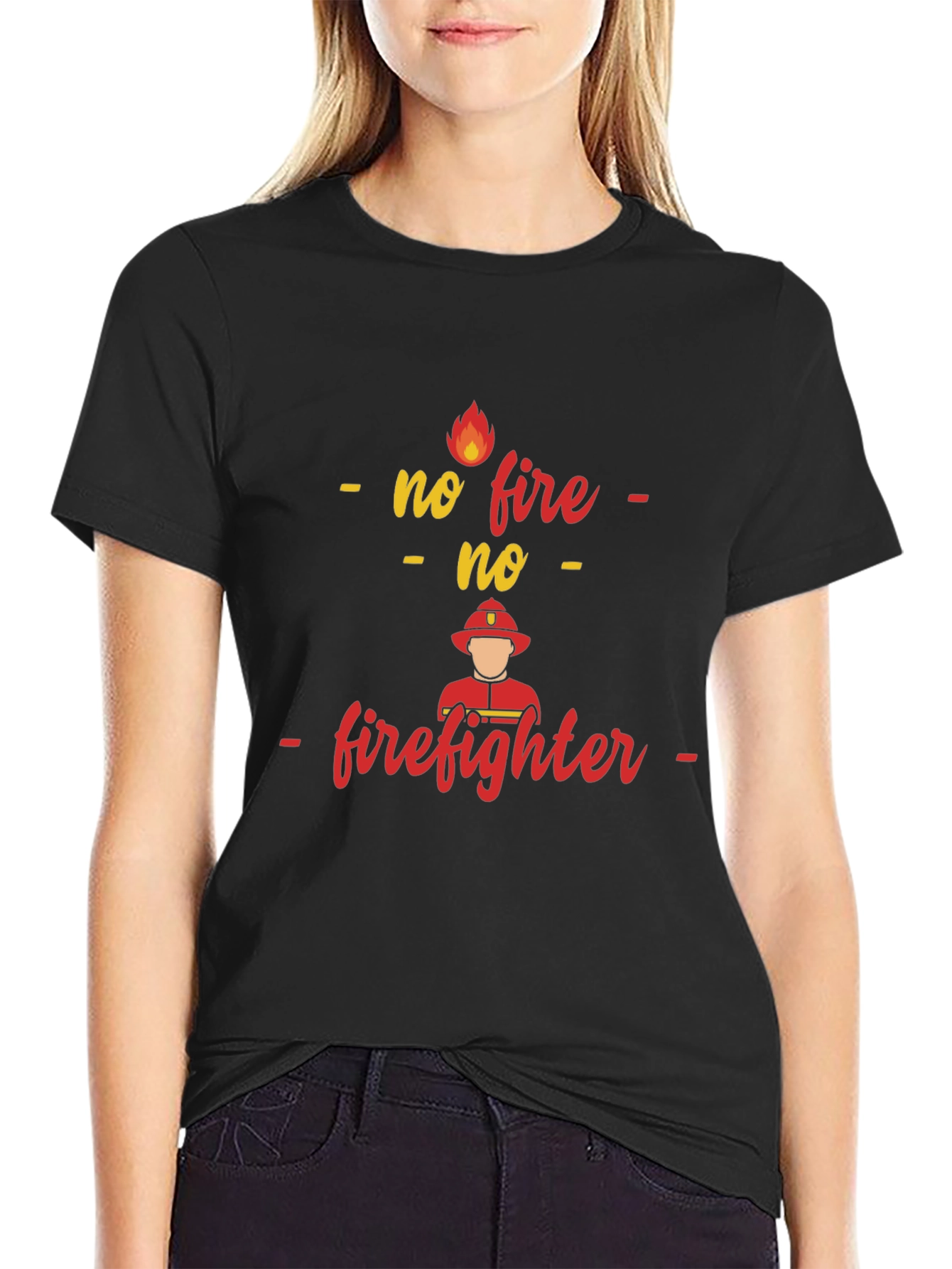 No Fire No Firefighter T-Shirt