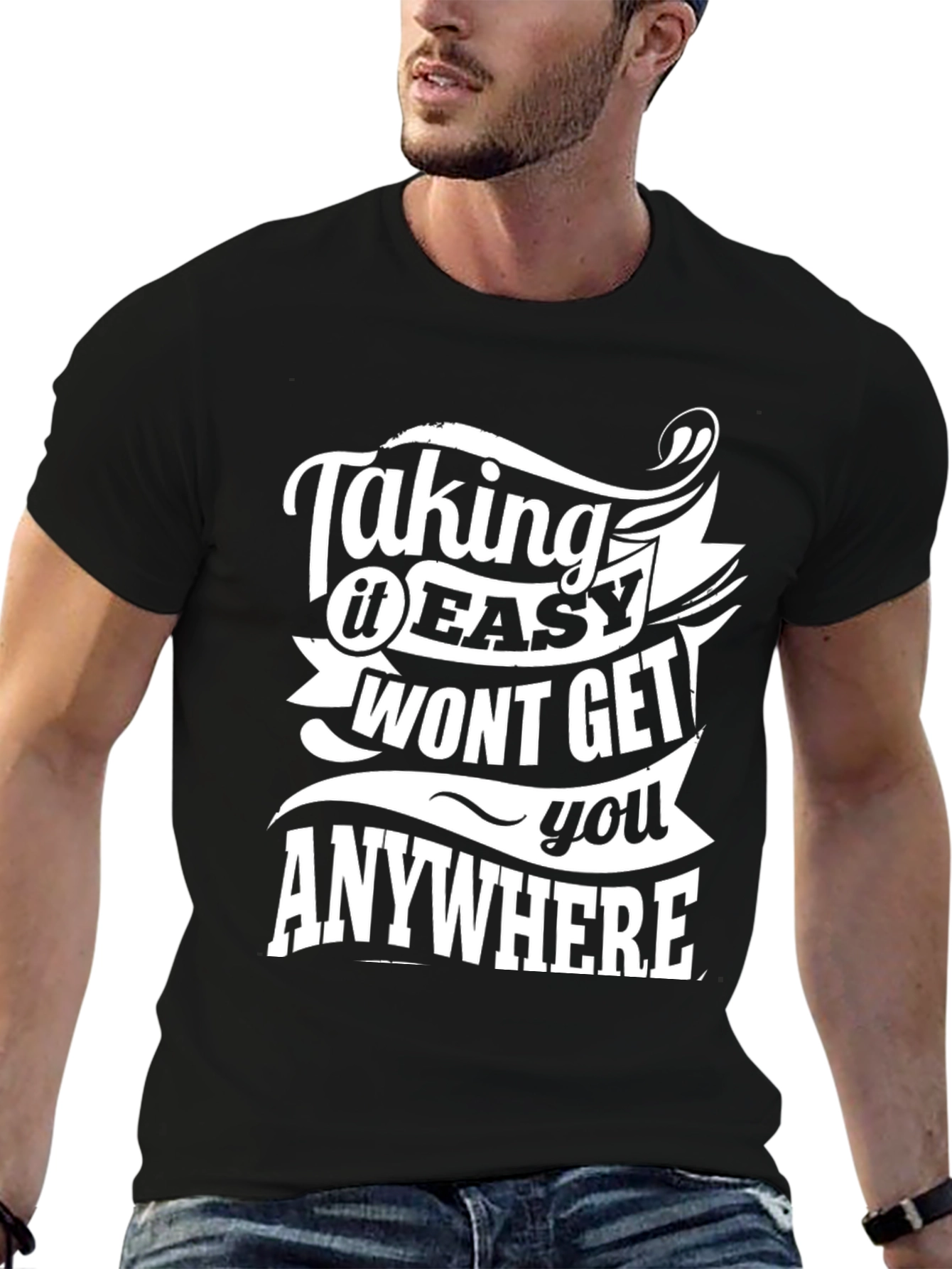 Motivational T-Shirt: Taking it Easy Wont Get You Anywhere