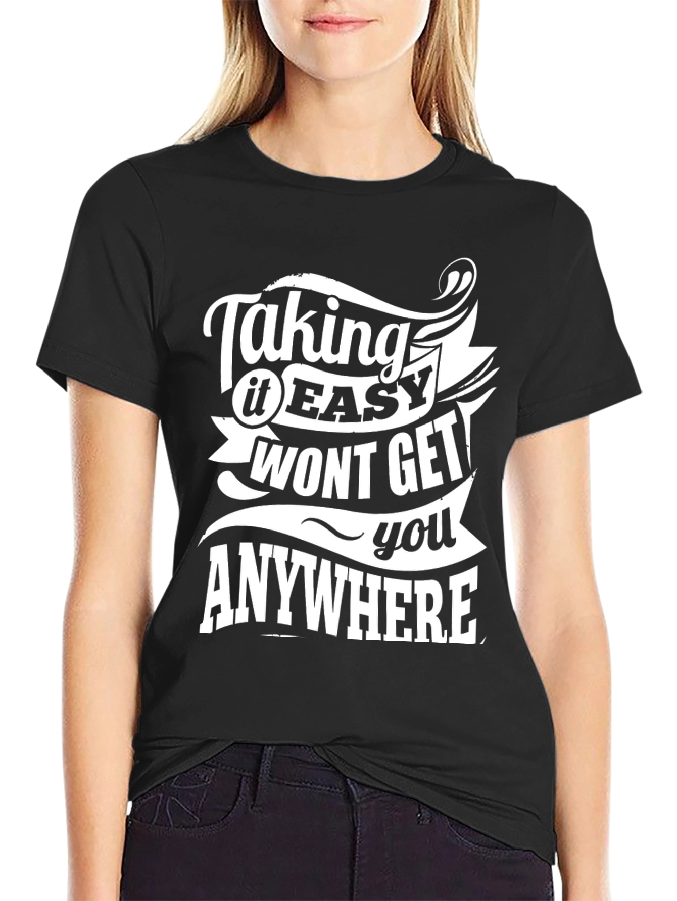 Motivational T-Shirt: Taking it Easy Wont Get You Anywhere