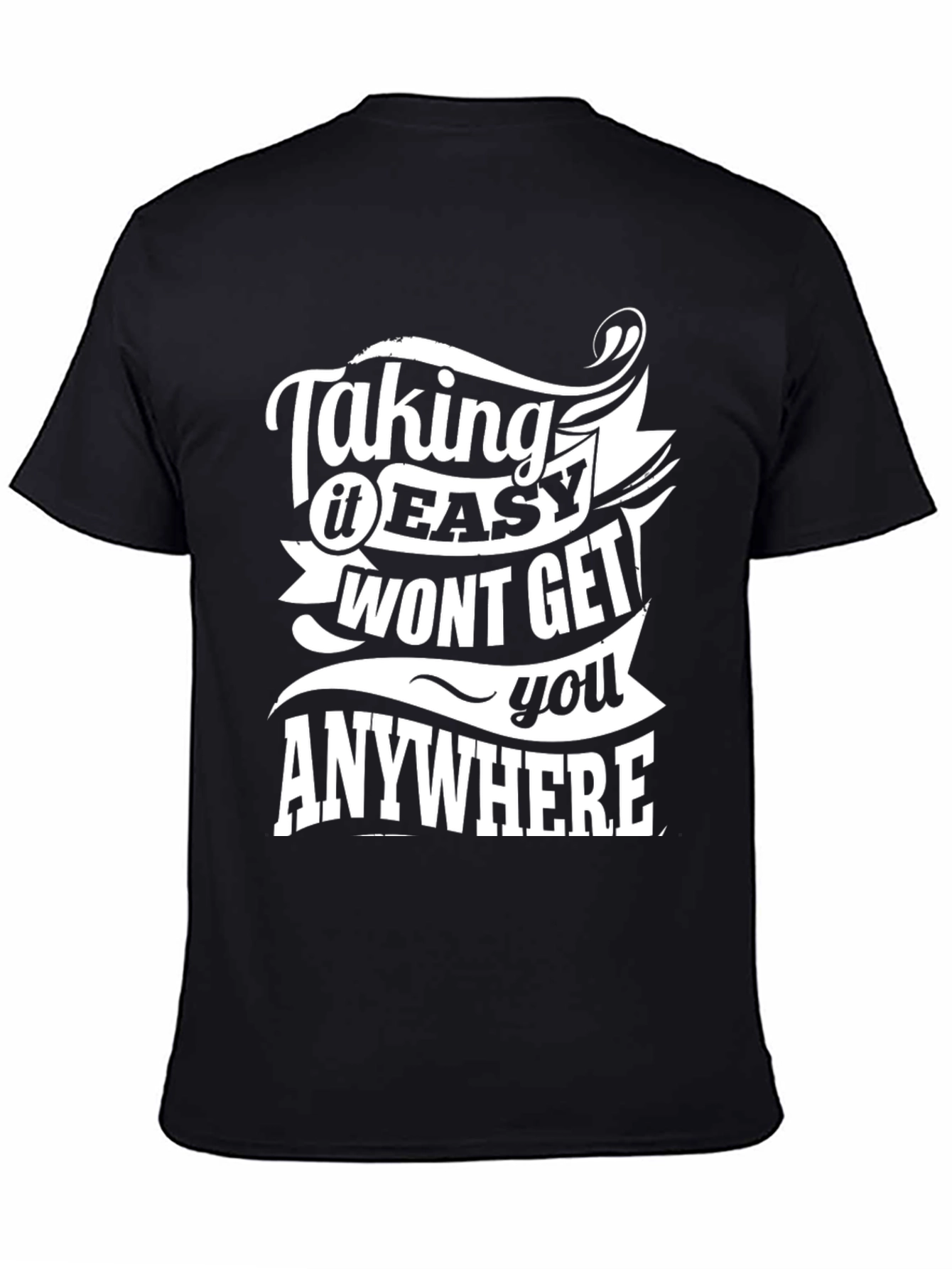 Motivational T-Shirt: Taking it Easy Wont Get You Anywhere