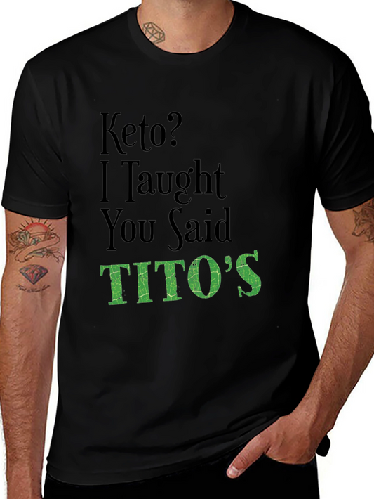 Keto? I Thought You Said Titos Funny T-Shirt
