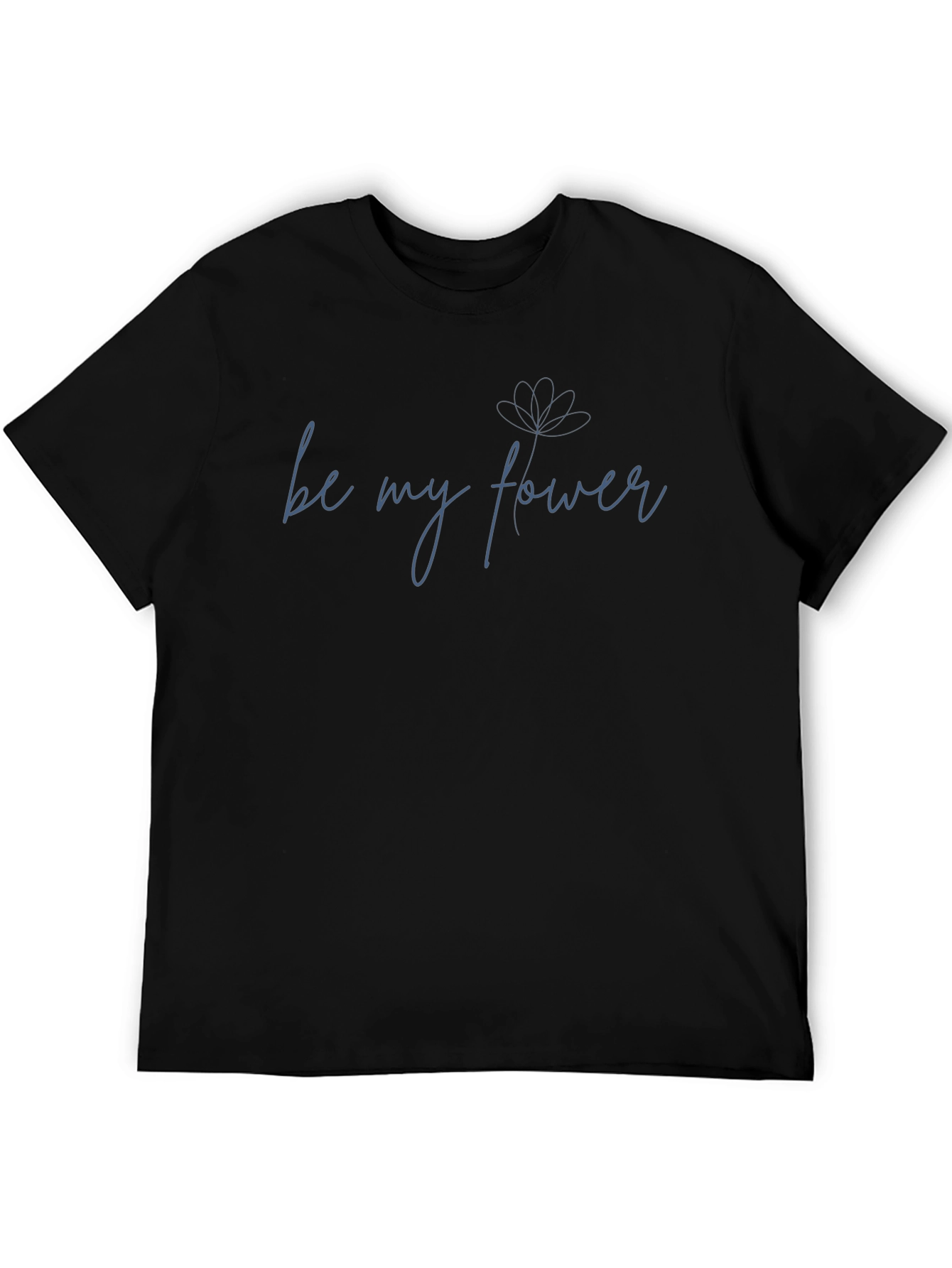 Be My Flower Graphic Tee - Soft Cotton Blend