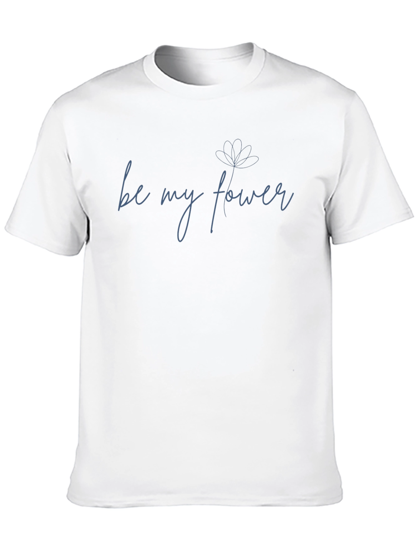 Be My Flower Graphic Tee - Soft Cotton Blend