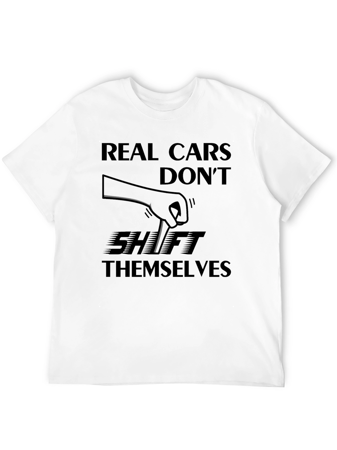 Real Cars Dont Shift Themselves - Manual Transmission T-Shirt