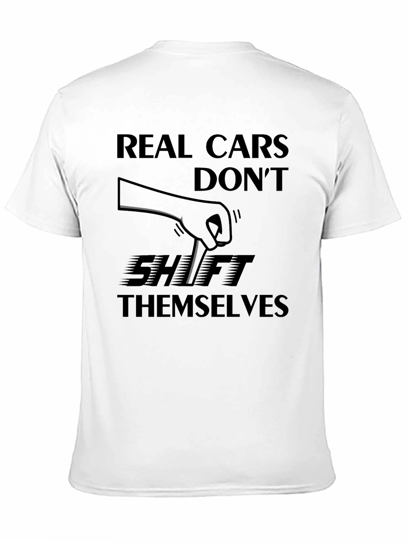 Real Cars Dont Shift Themselves - Manual Transmission T-Shirt