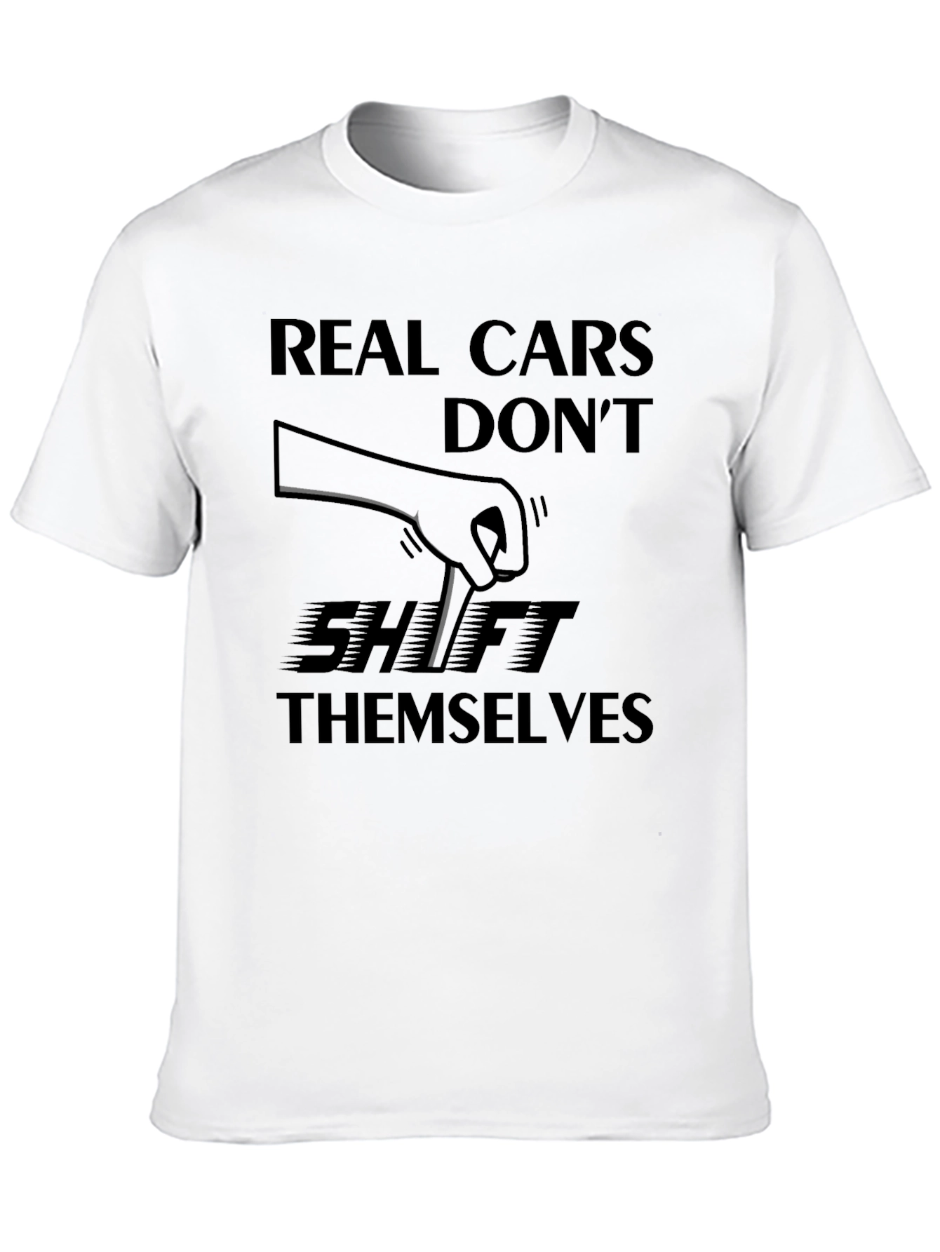 Real Cars Dont Shift Themselves - Manual Transmission T-Shirt