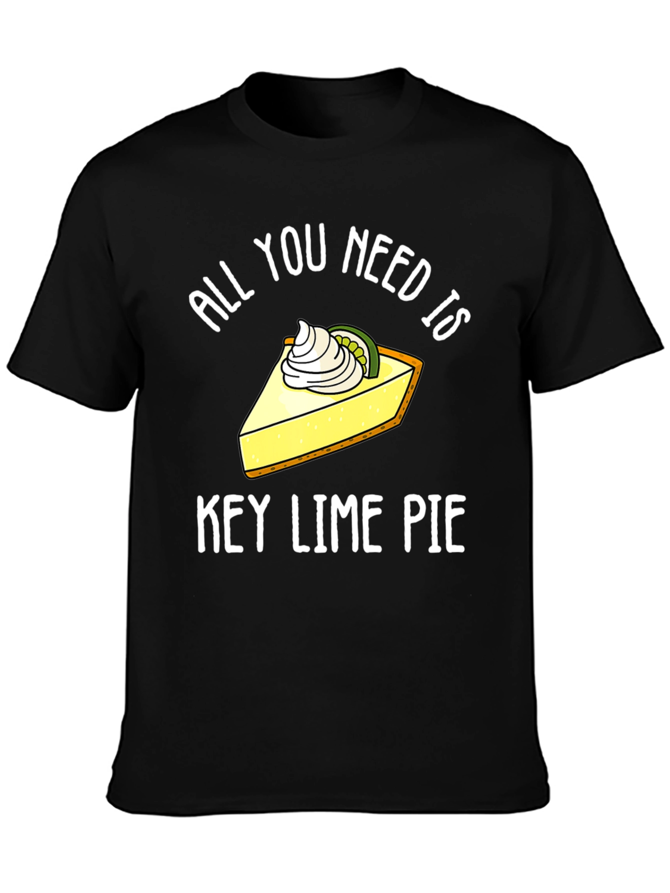 All You Need Is Key Lime Pie Funny T-Shirt