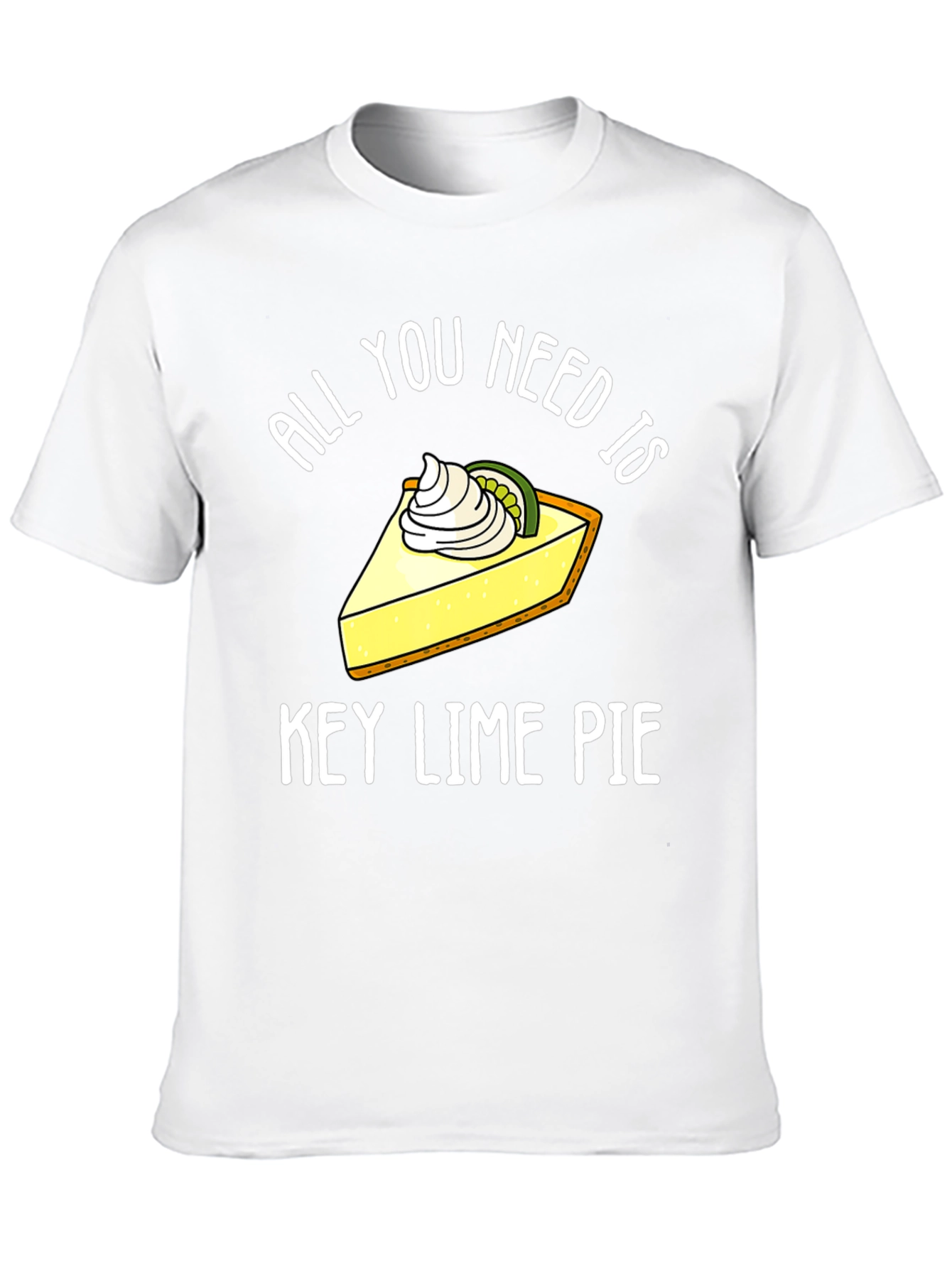 All You Need Is Key Lime Pie Funny T-Shirt