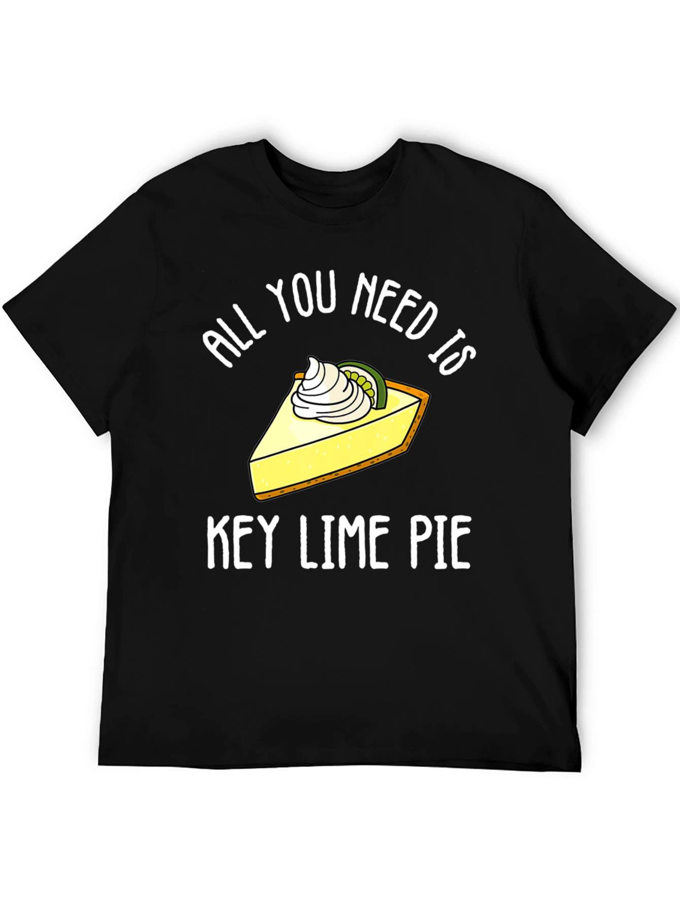 All You Need Is Key Lime Pie Funny T-Shirt