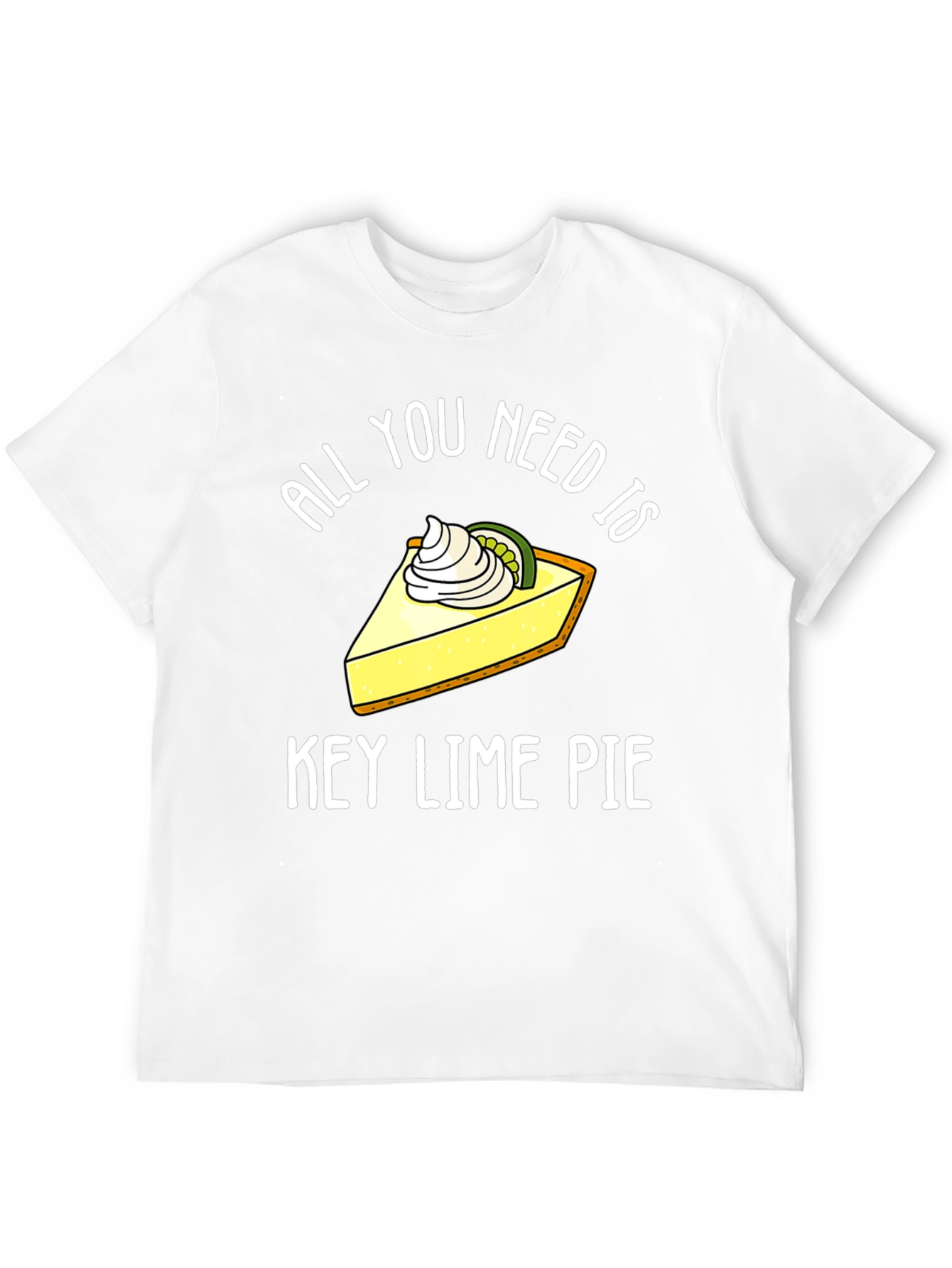 All You Need Is Key Lime Pie Funny T-Shirt