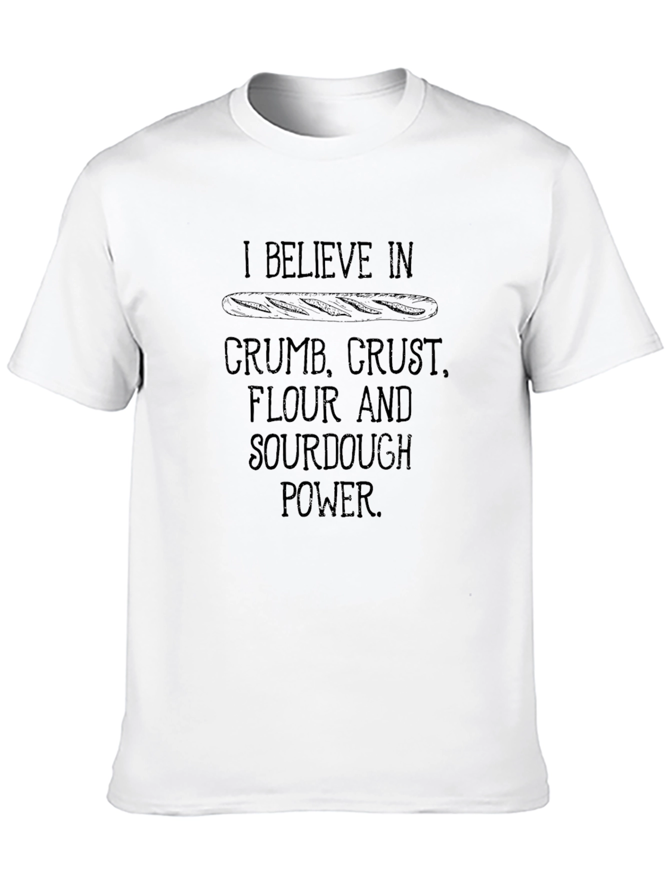 I Believe in Sourdough Power T-Shirt