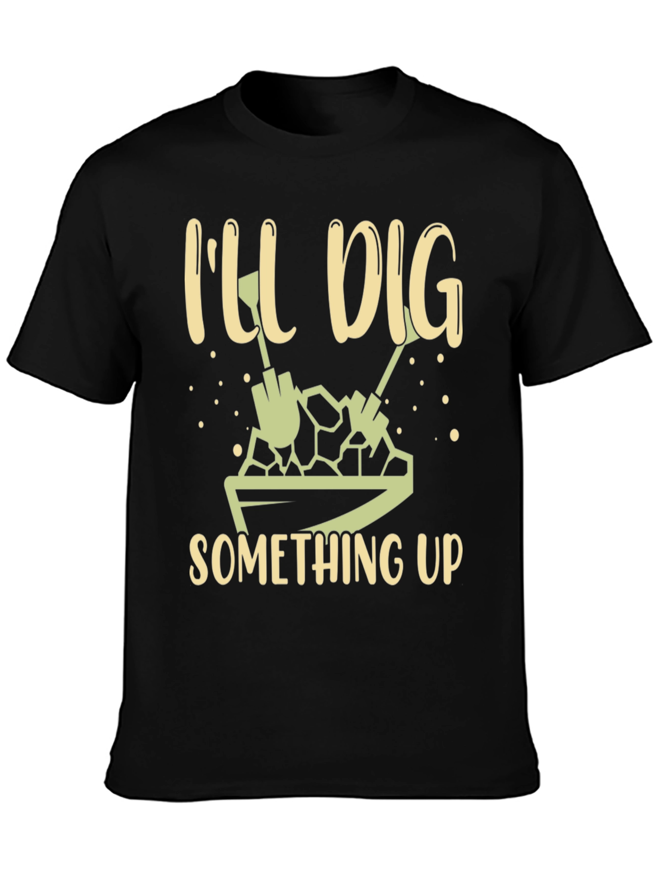 Ill Dig Something Up T-Shirt - Gardening Humor