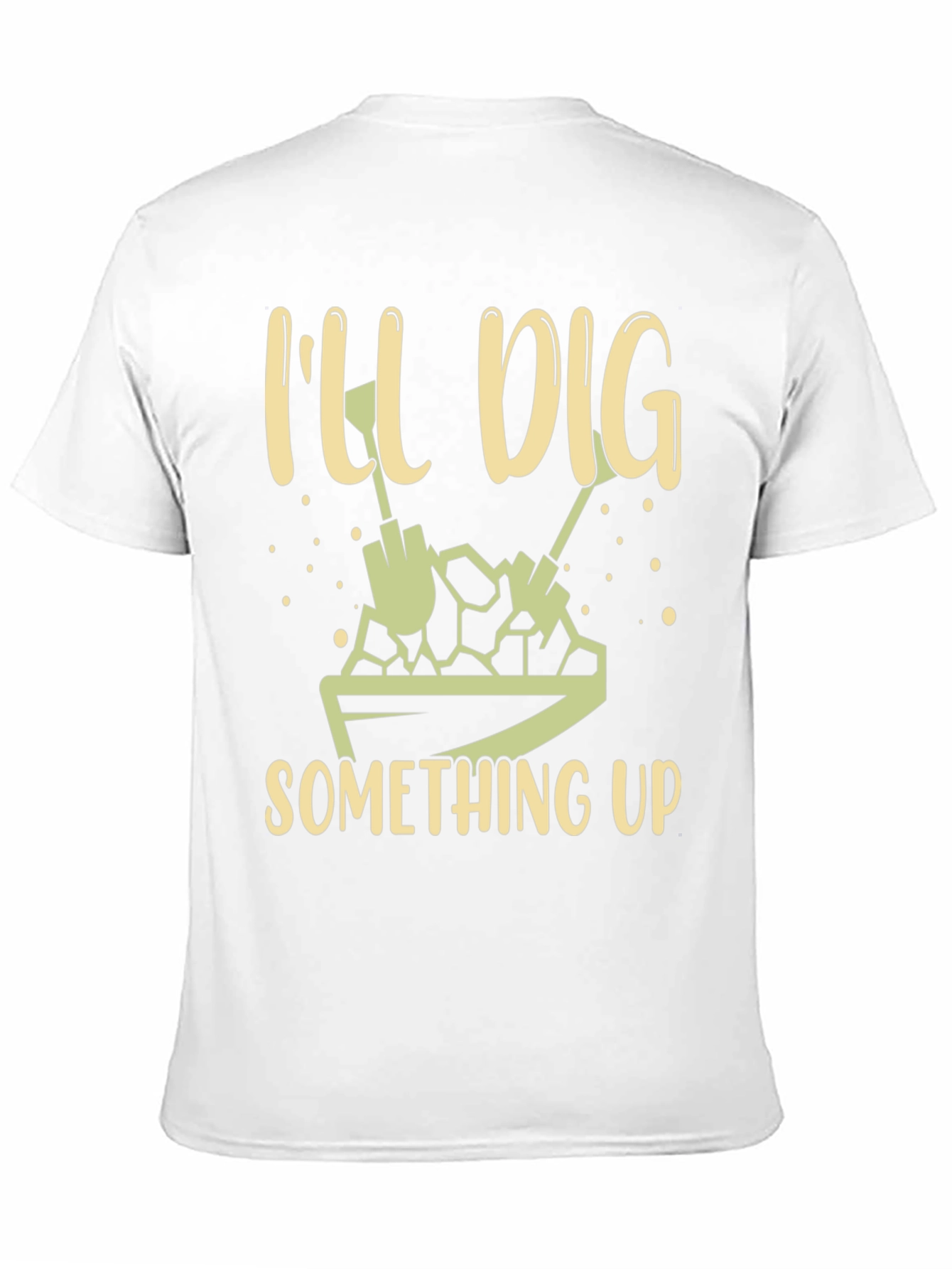 Ill Dig Something Up T-Shirt - Gardening Humor