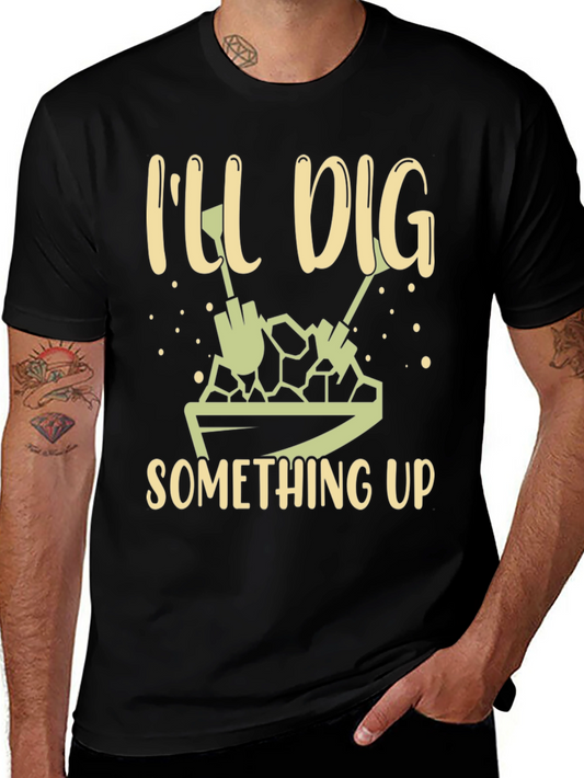 Ill Dig Something Up T-Shirt - Gardening Humor