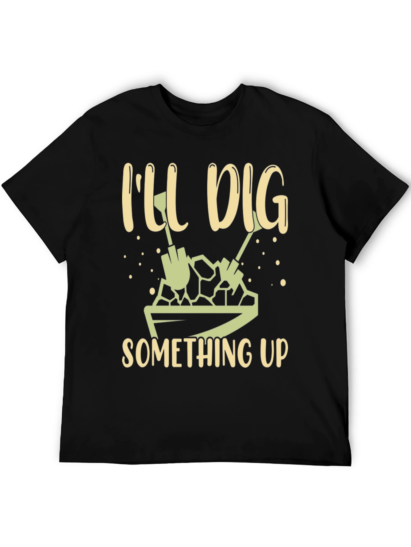 Ill Dig Something Up T-Shirt - Gardening Humor