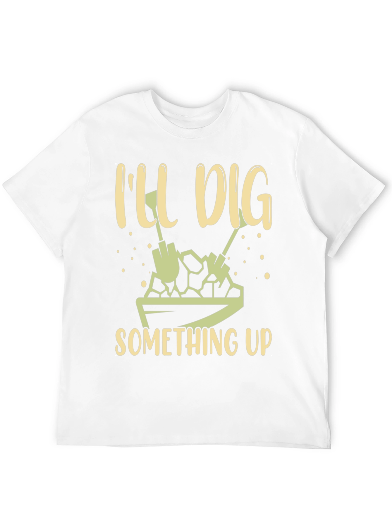 Ill Dig Something Up T-Shirt - Gardening Humor