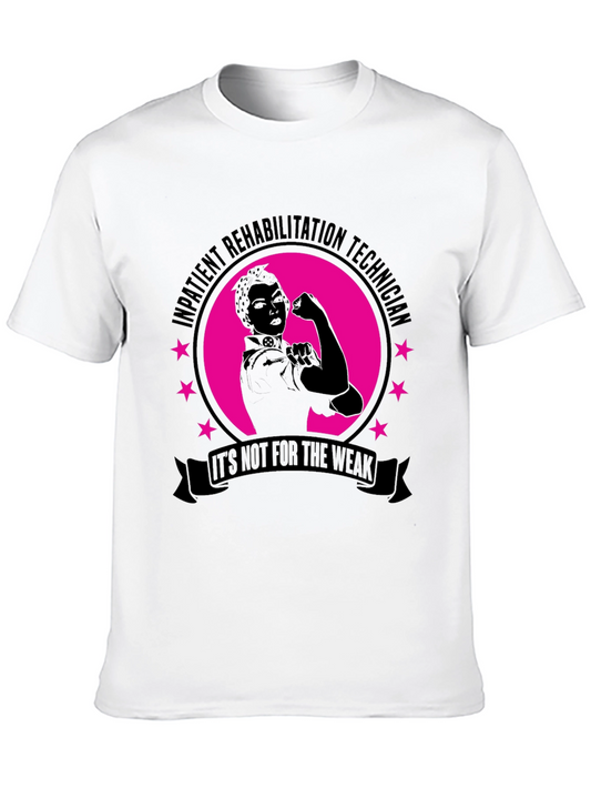 Inpatient Rehab Technician T-Shirt - Not for the Weak!