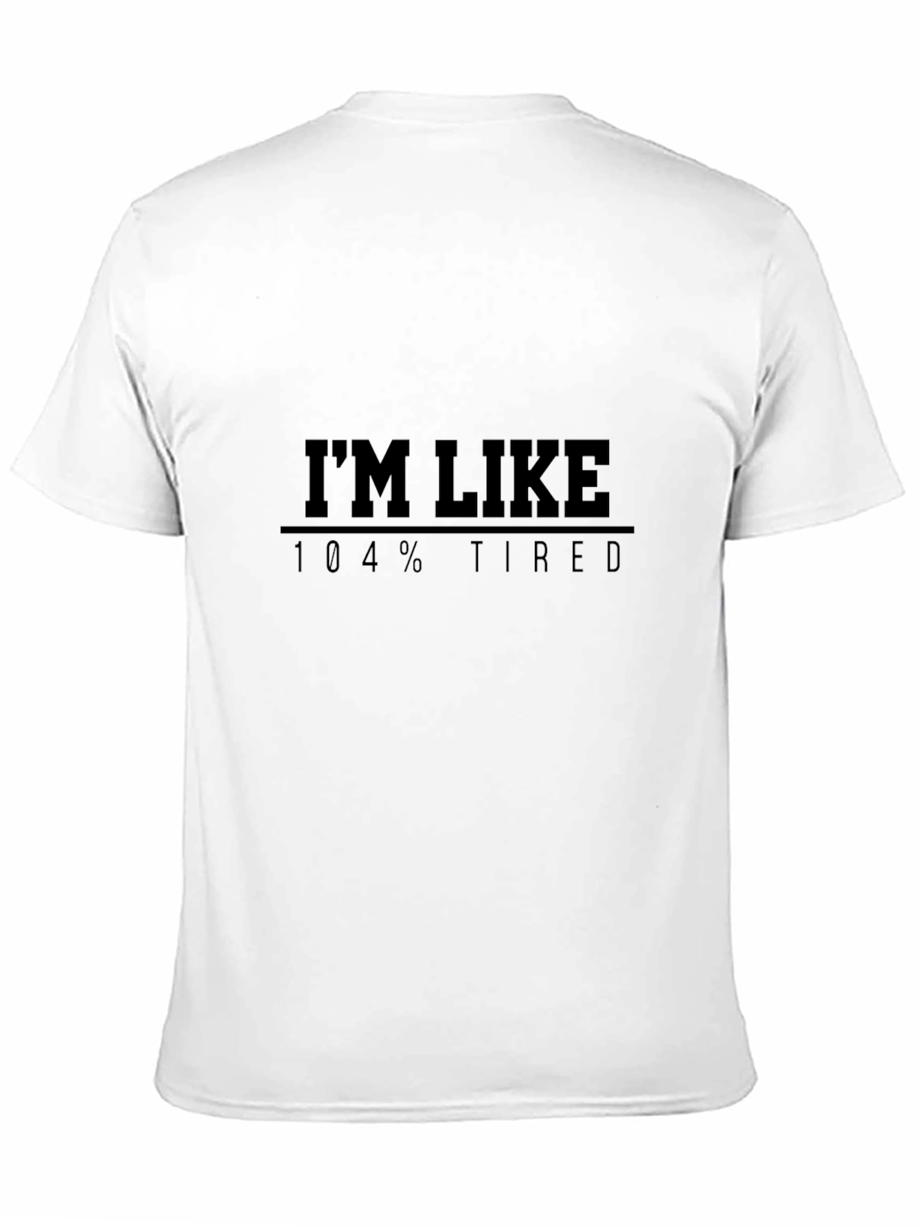 Im Like 104% Tired Graphic T-Shirt