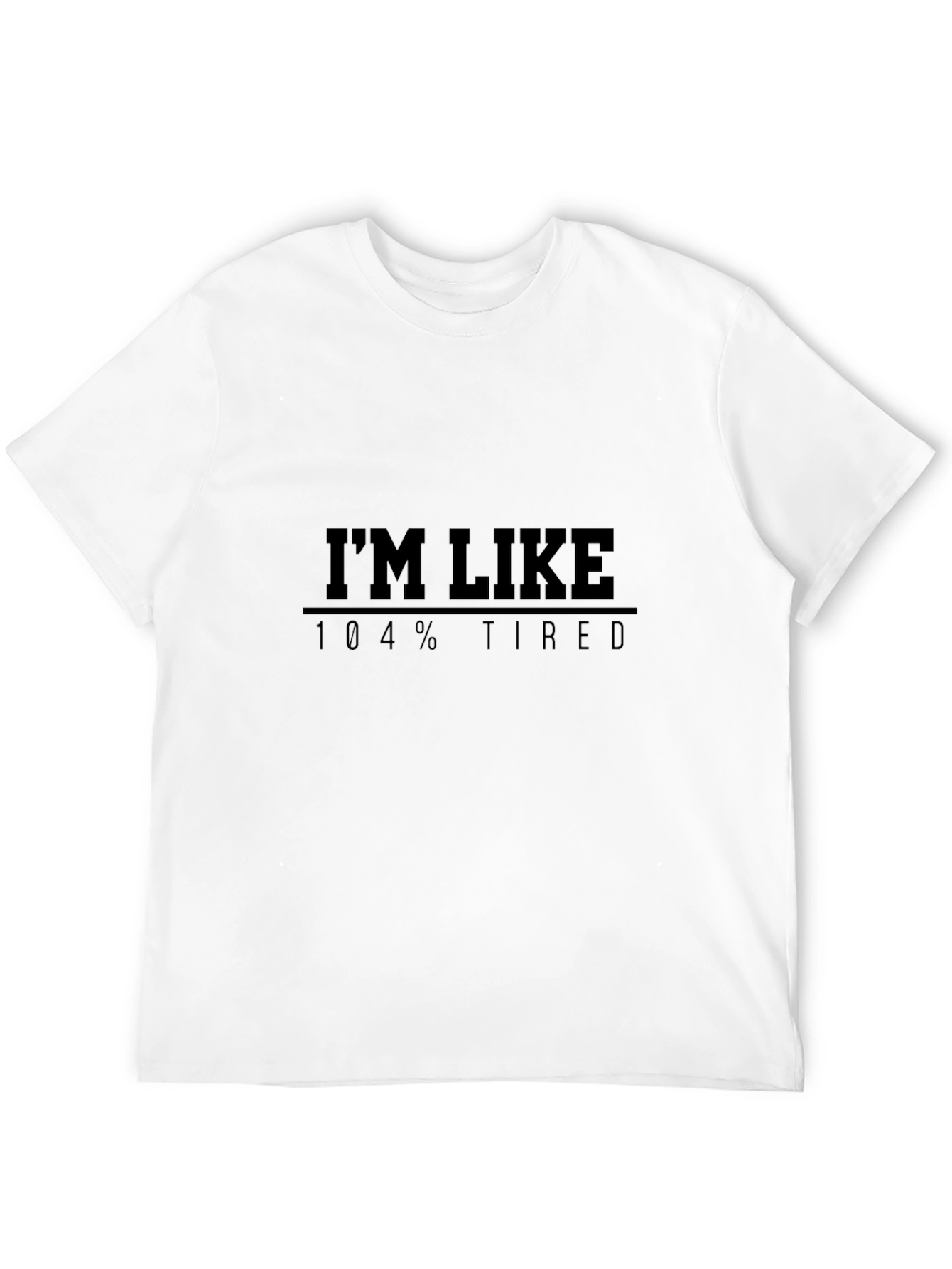 Im Like 104% Tired Graphic T-Shirt