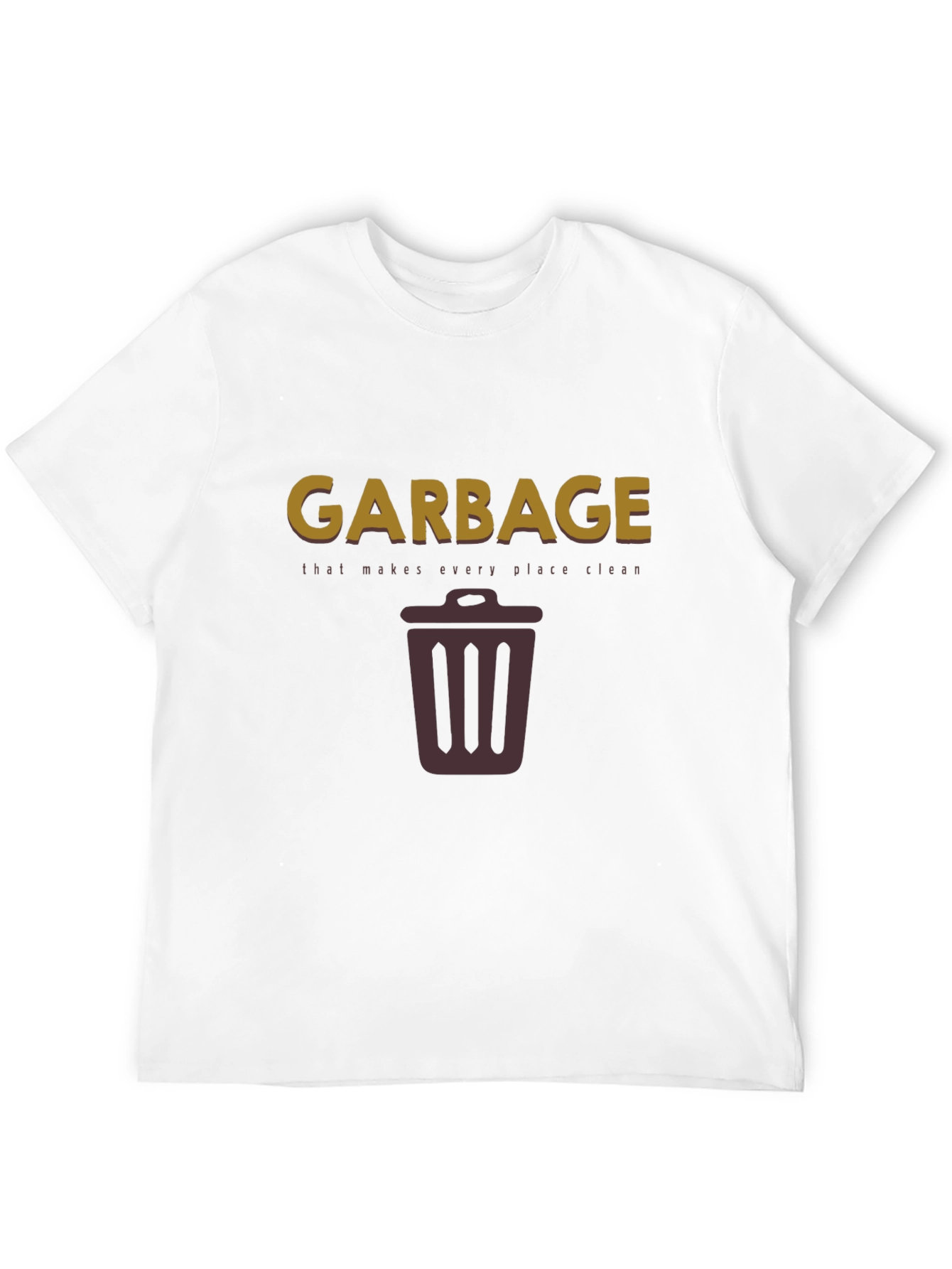 Garbage Makes Every Place Clean T-Shirt