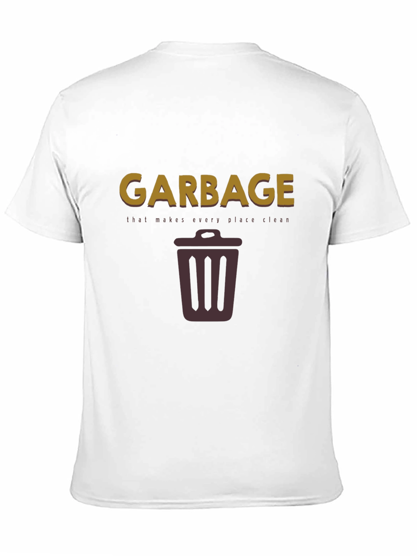 Garbage Makes Every Place Clean T-Shirt