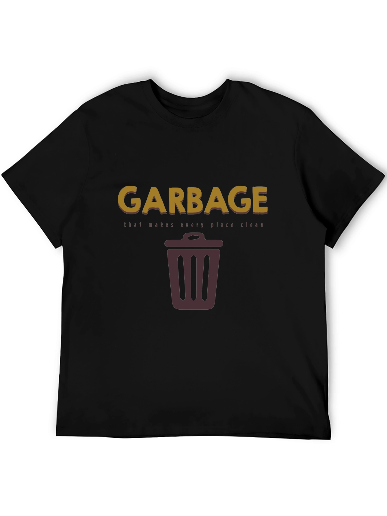Garbage Makes Every Place Clean T-Shirt