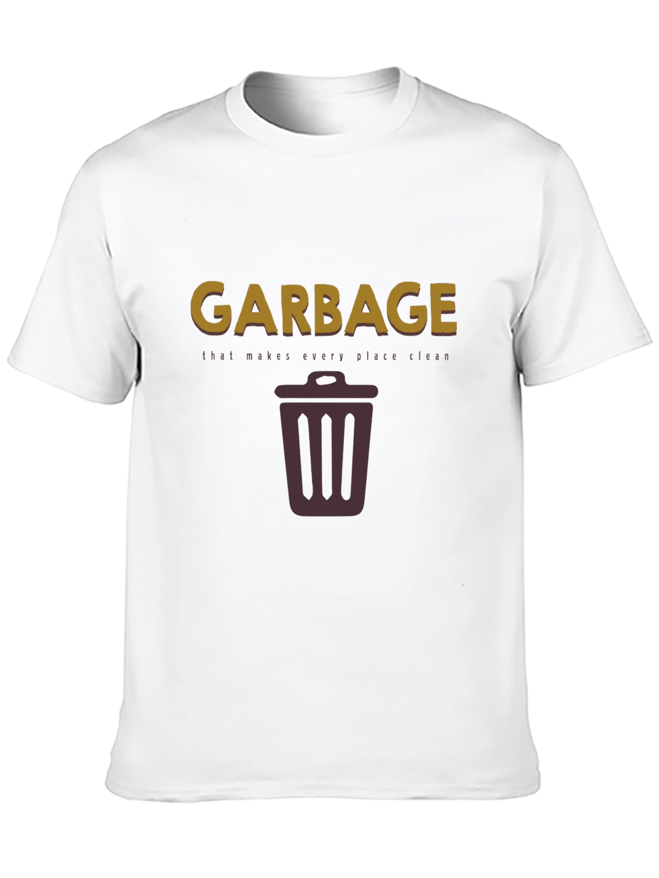Garbage Makes Every Place Clean T-Shirt