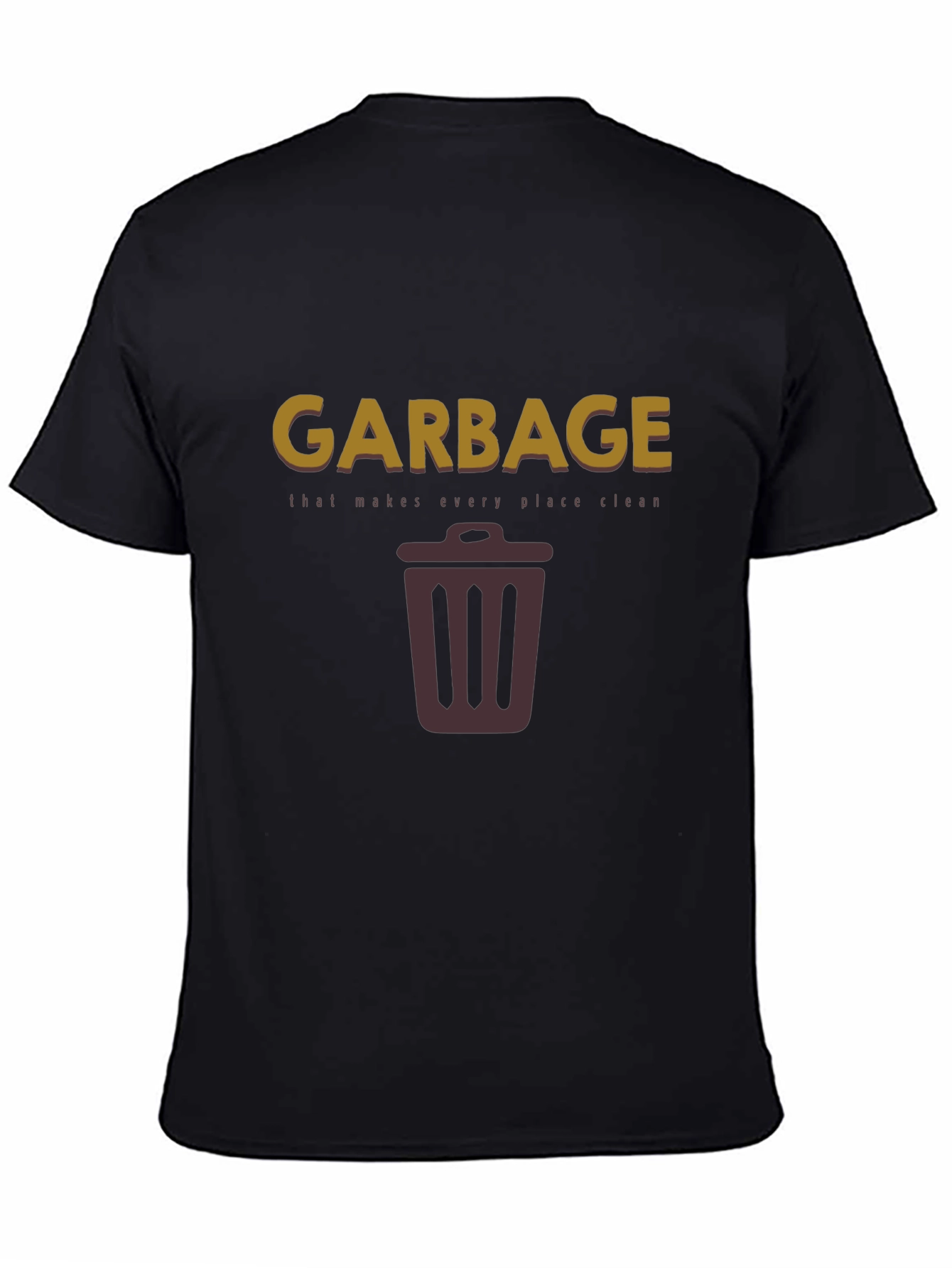 Garbage Makes Every Place Clean T-Shirt