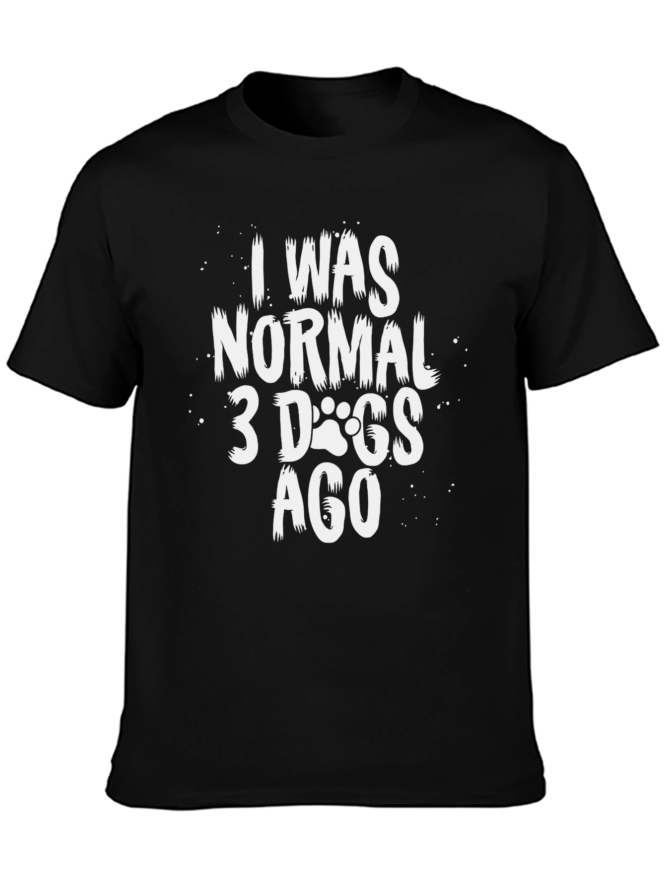 I Was Normal 3 Dogs Ago T-Shirt