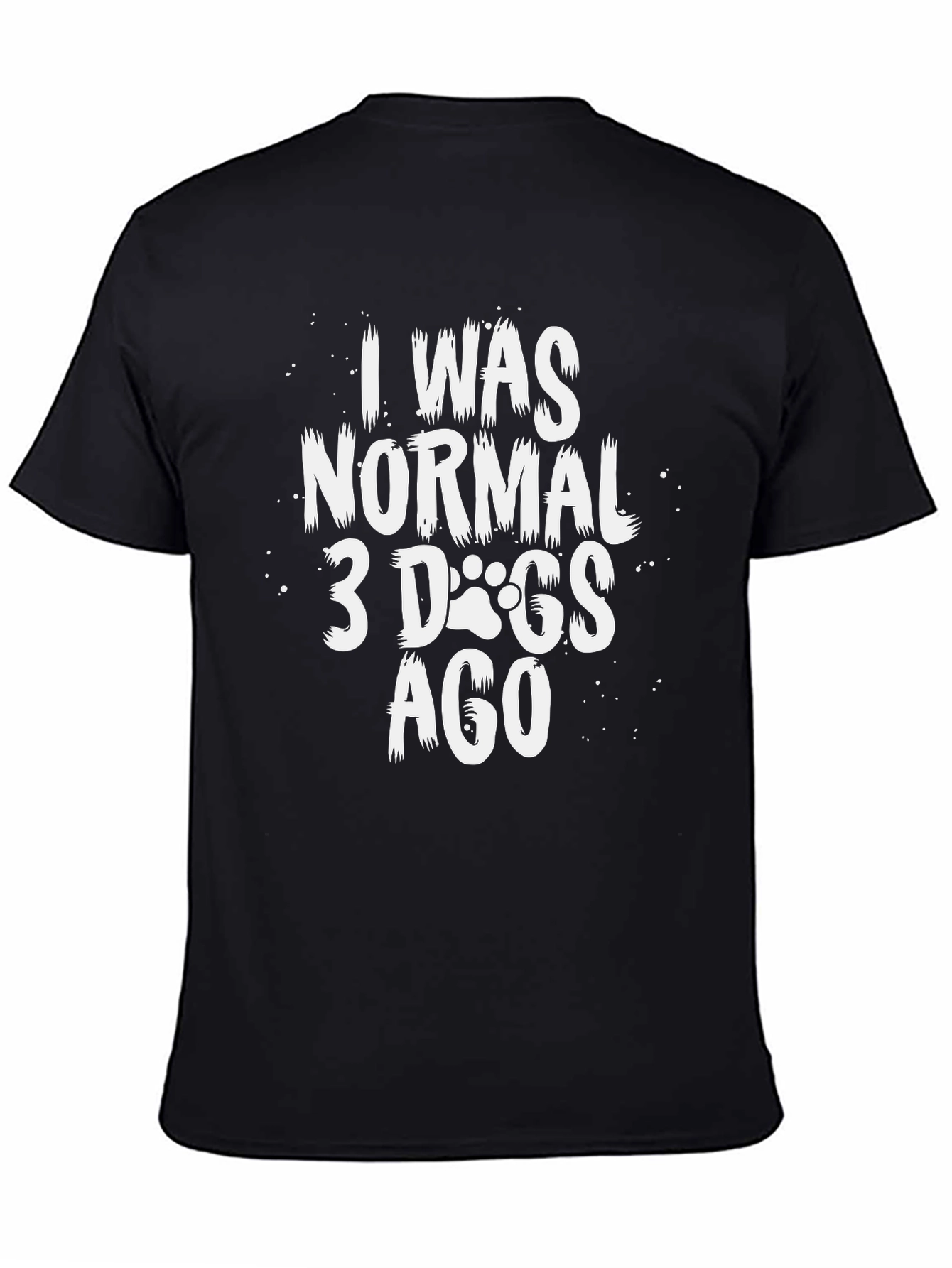 I Was Normal 3 Dogs Ago T-Shirt