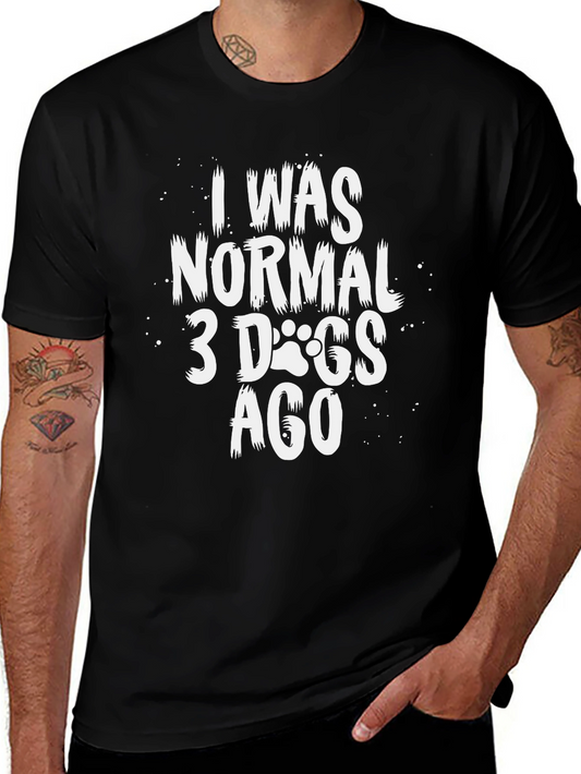 I Was Normal 3 Dogs Ago T-Shirt