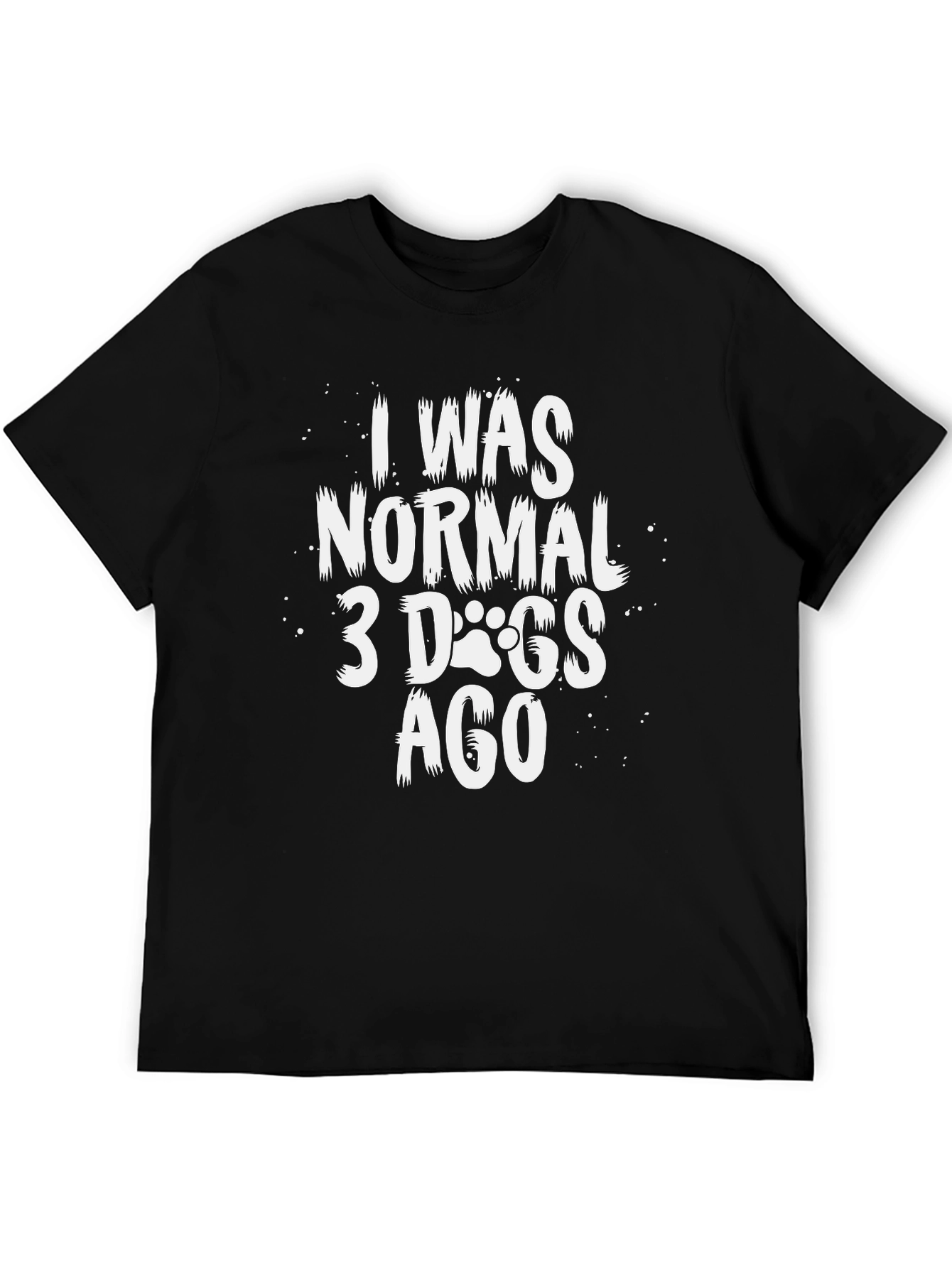 I Was Normal 3 Dogs Ago T-Shirt