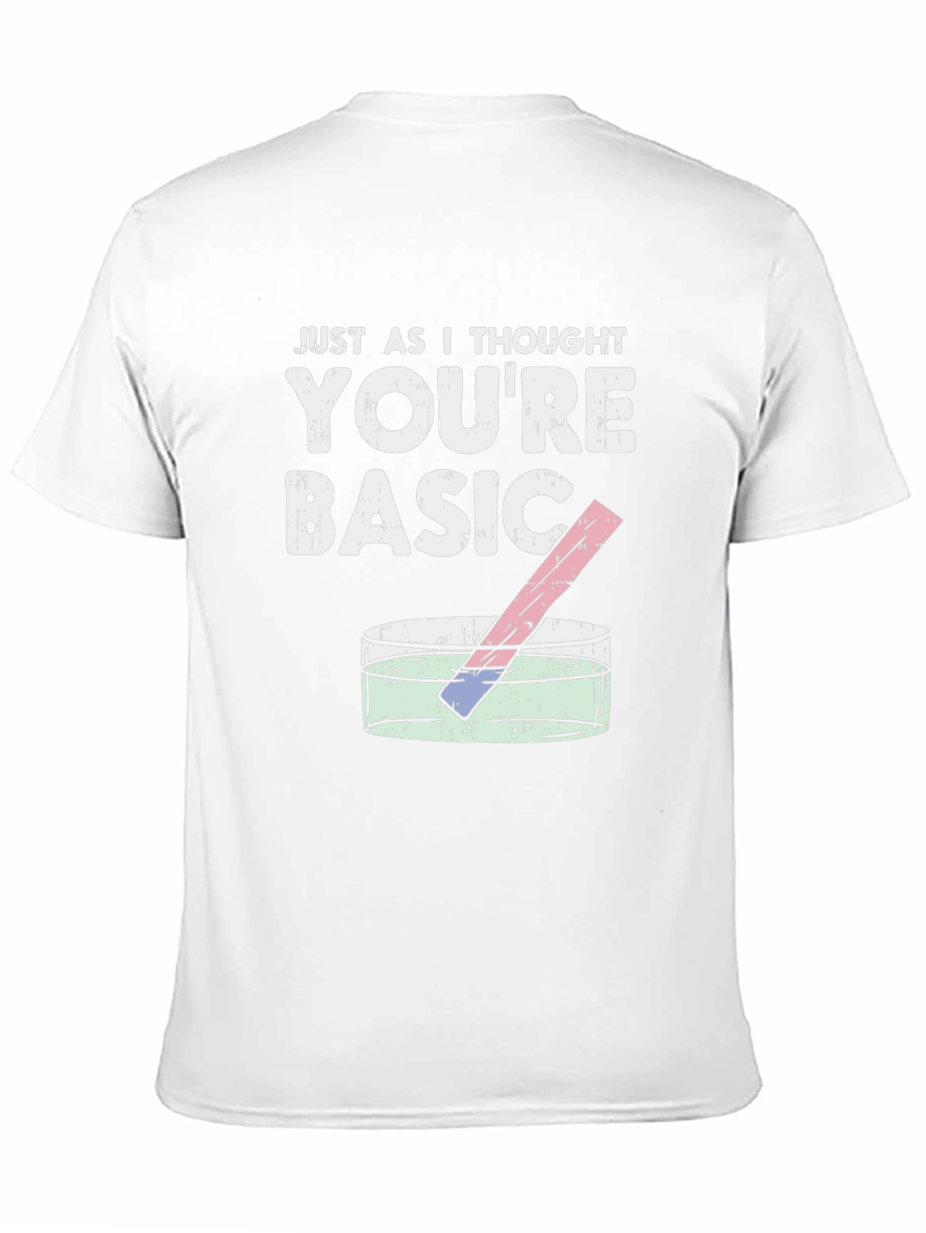 Just As I Thought Youre Basic T-Shirt