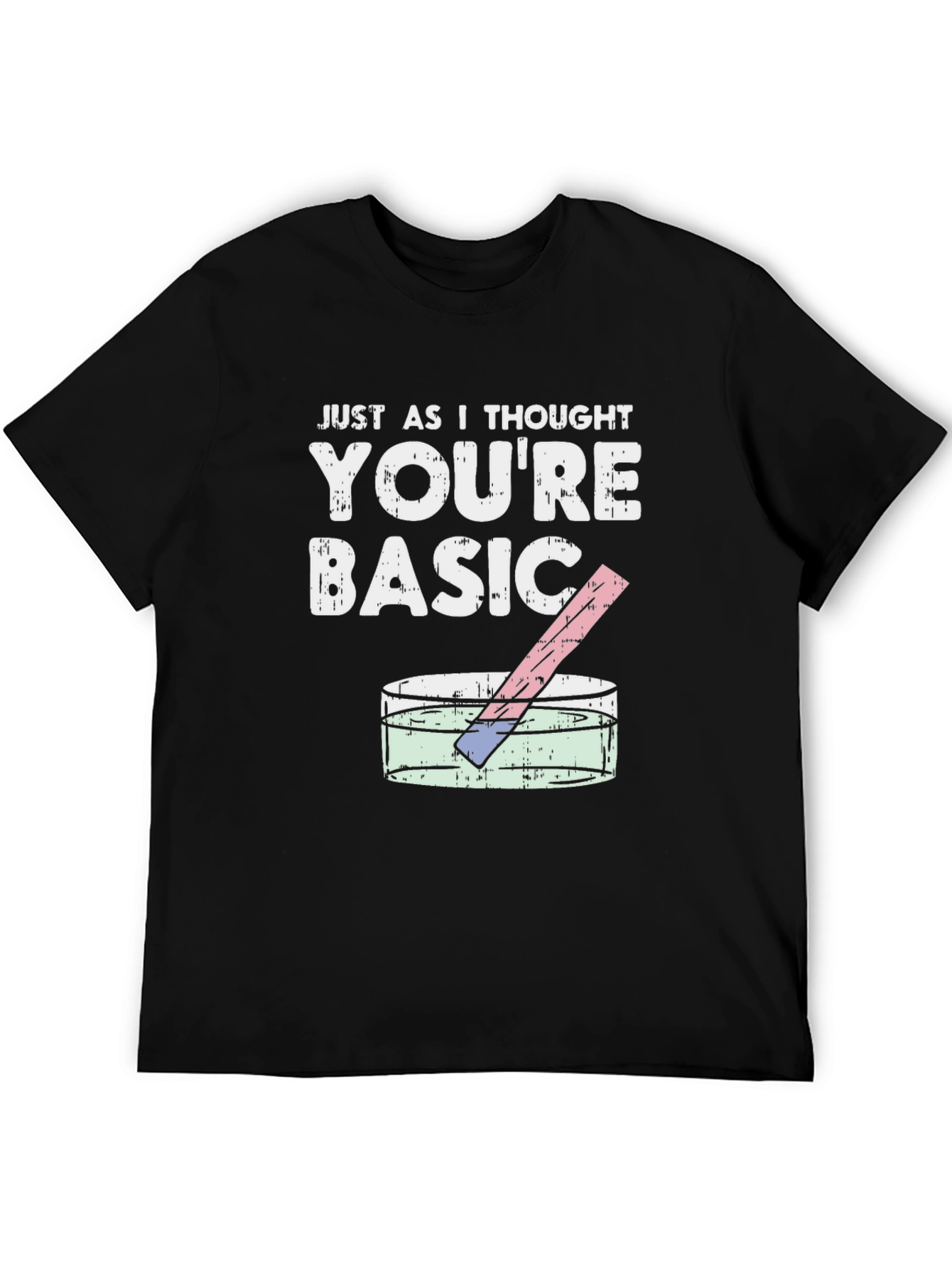 Just As I Thought Youre Basic T-Shirt