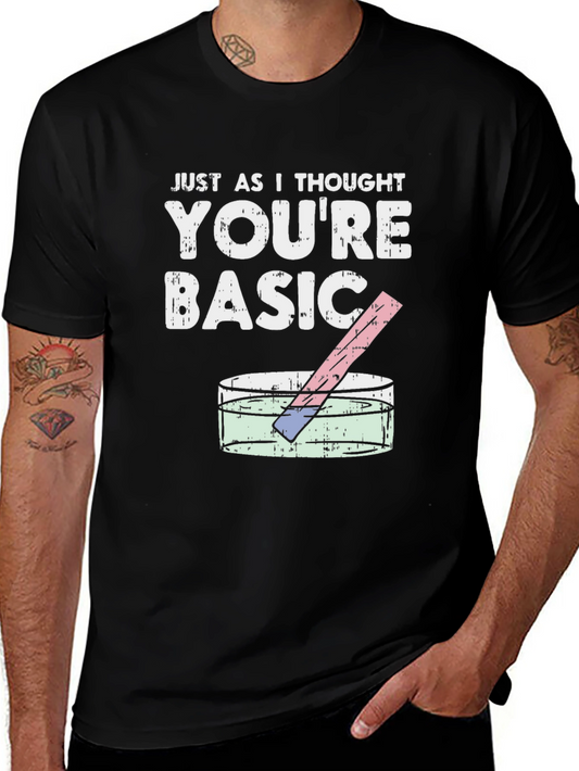 Just As I Thought Youre Basic T-Shirt